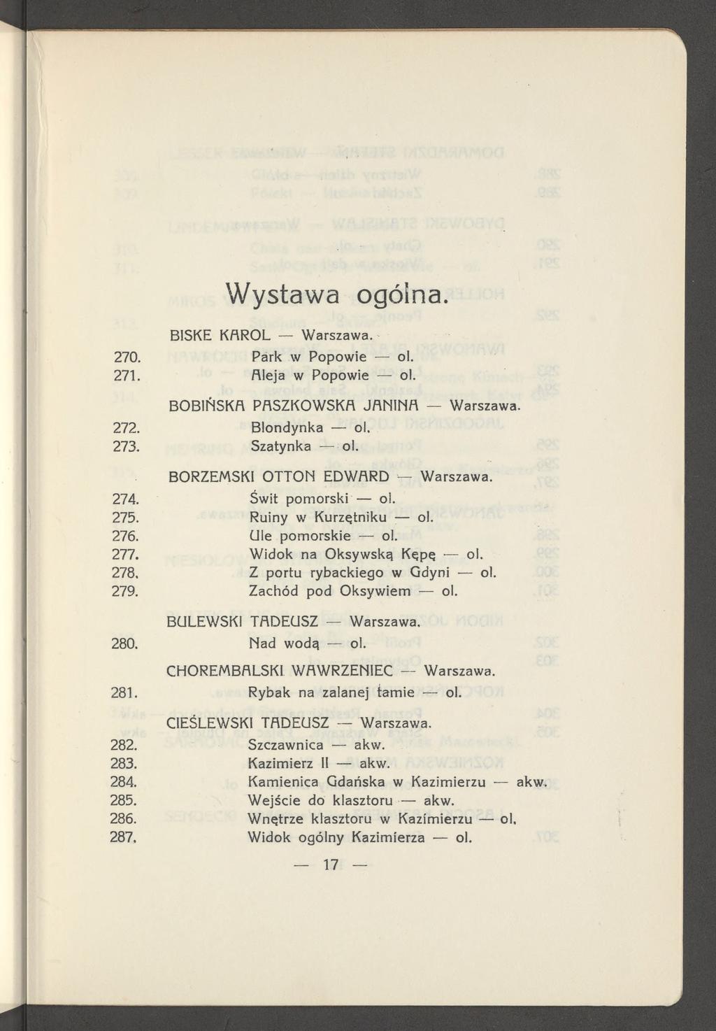 Wystawa ogólna. BISKE K A R O L Warszawa. 270. Park w P op ow ie ol. 271. Aleja w Popow ie o). B O B IŃ S K A P A S Z K O W S K A J A N IN A Warszawa. 272. Blondynka ol. 273. Szatynka ol.