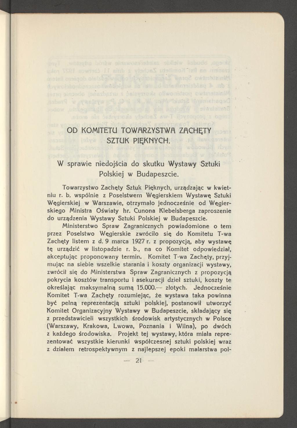 OD KOMITETU TOWARZYSTWA ZACHĘTY SZTUK PIĘKNYCH. W sprawie niedojścia do skutku Wystawy Sztuki Polskiej w Budapeszcie. Towarzystwo Zachęty Sztuk Pięknych, urządzając w kwietniu r.