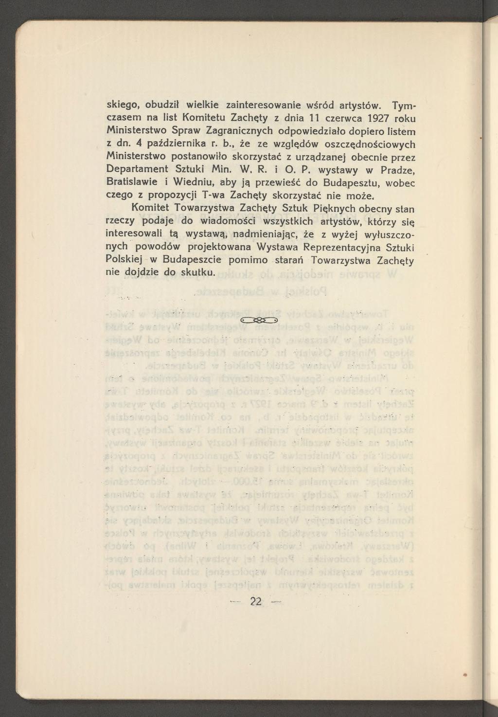 skiego, obudził wielkie zainteresowanie wśród artystów. T y m czasem na list Komitetu Zachęty z dnia 11 czerwca 1927 roku Ministerstwo Spraw Zagranicznych odpow iedziało dopiero listem z dn.