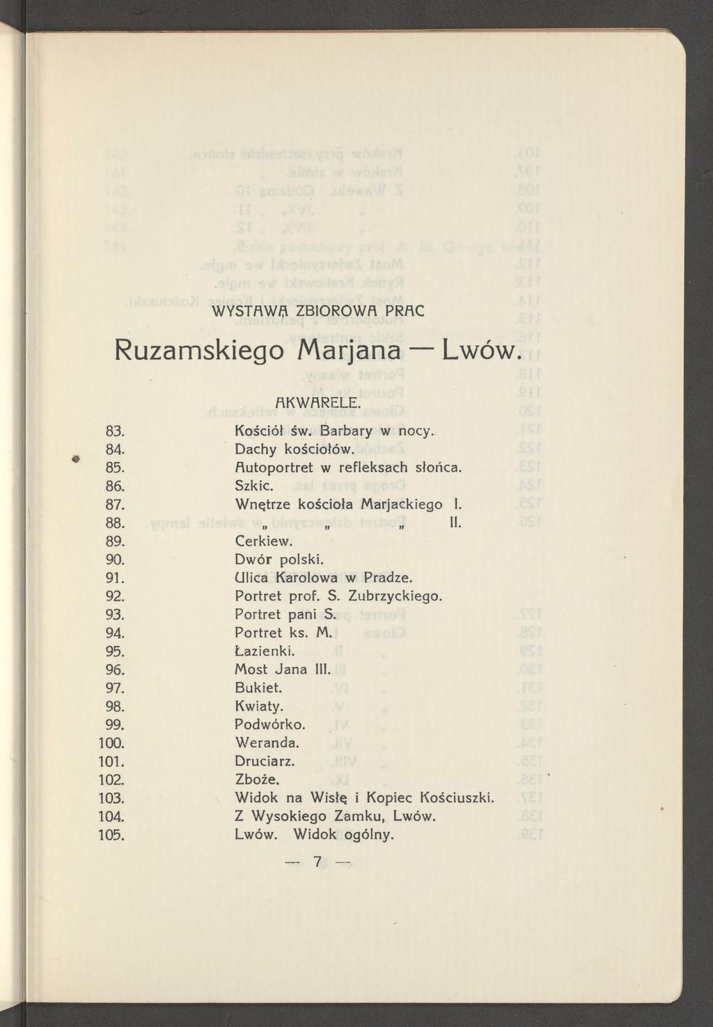 W Y S T flw fl Z B IO R O W A PR A C Ruzamskiego Marjana Lwów A K W A R E LE. 83. Kościół św. Barbary w nocy. 84. Dachy kościołów. 85. Autoportret w refleksach słońca. 86. Szkic. 87.
