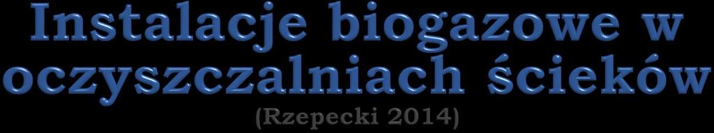 Łączna ilość biogazu wyprodukowanego przez oczyszczalnie ścieków w Polsce w 2014 r. - ok. 140 160 mln m 3.