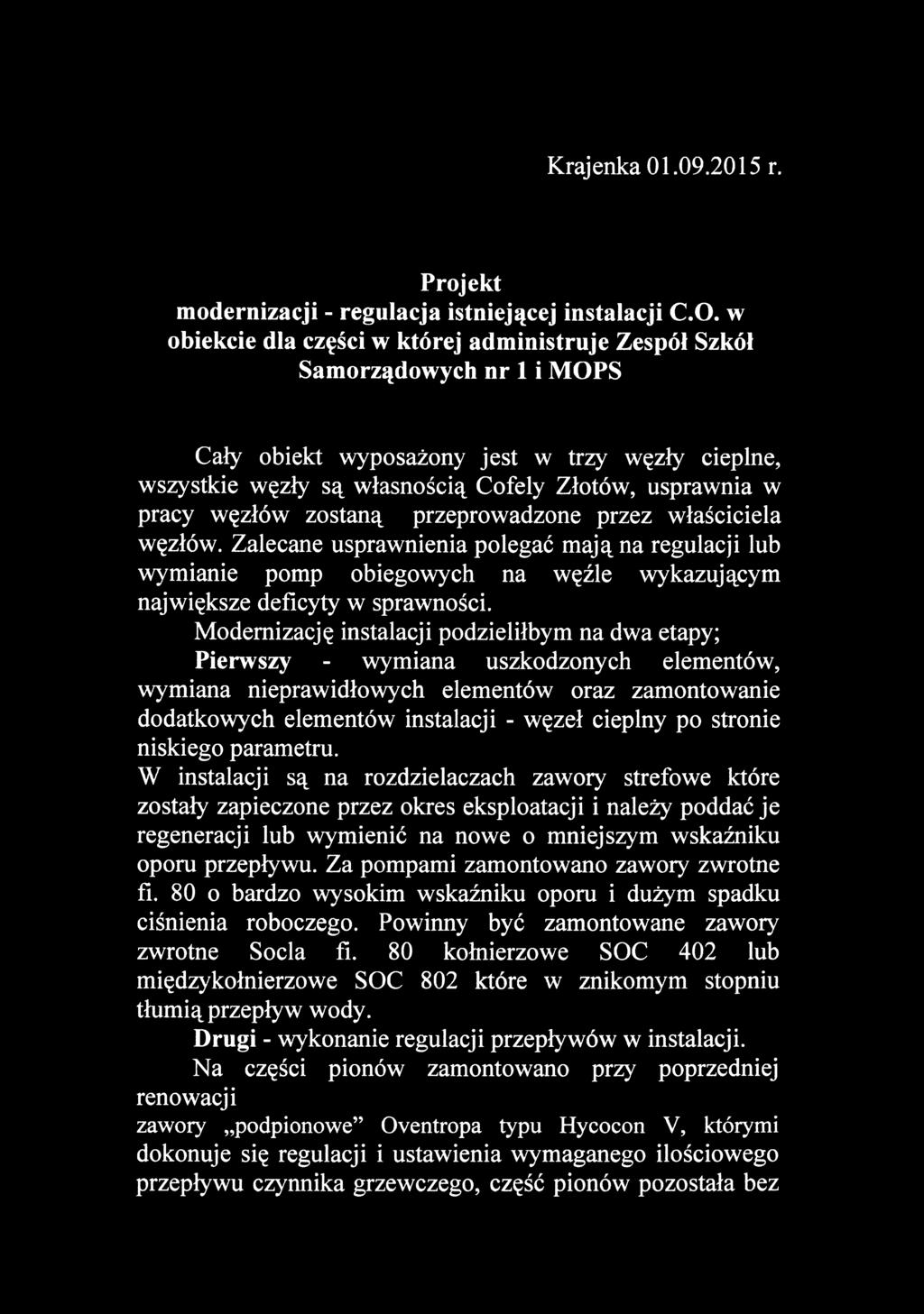 węzłów zostaną przeprowadzone przez właściciela węzłów. Zalecane usprawnienia polegać mają na regulacji lub wymianie pomp obiegowych na węźle wykazującym największe deficyty w sprawności.