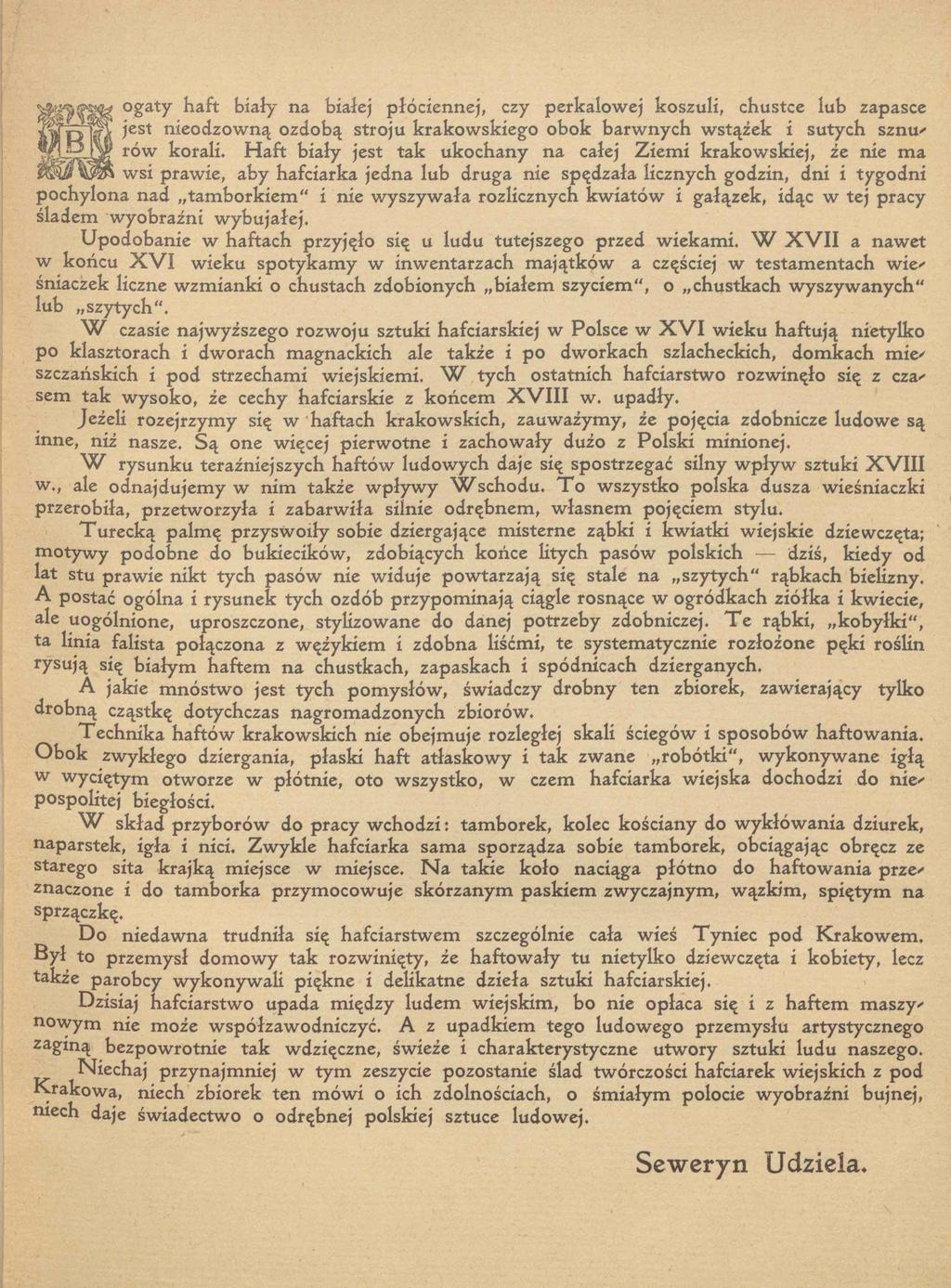 ogaty haft biały na białej płóciennej, czy perkalowej koszuli, chustce łub zapasce jest nieodzowną ozdobą stroju krakowskiego obok barwnych wstążek i sutych sznu' rów korali.