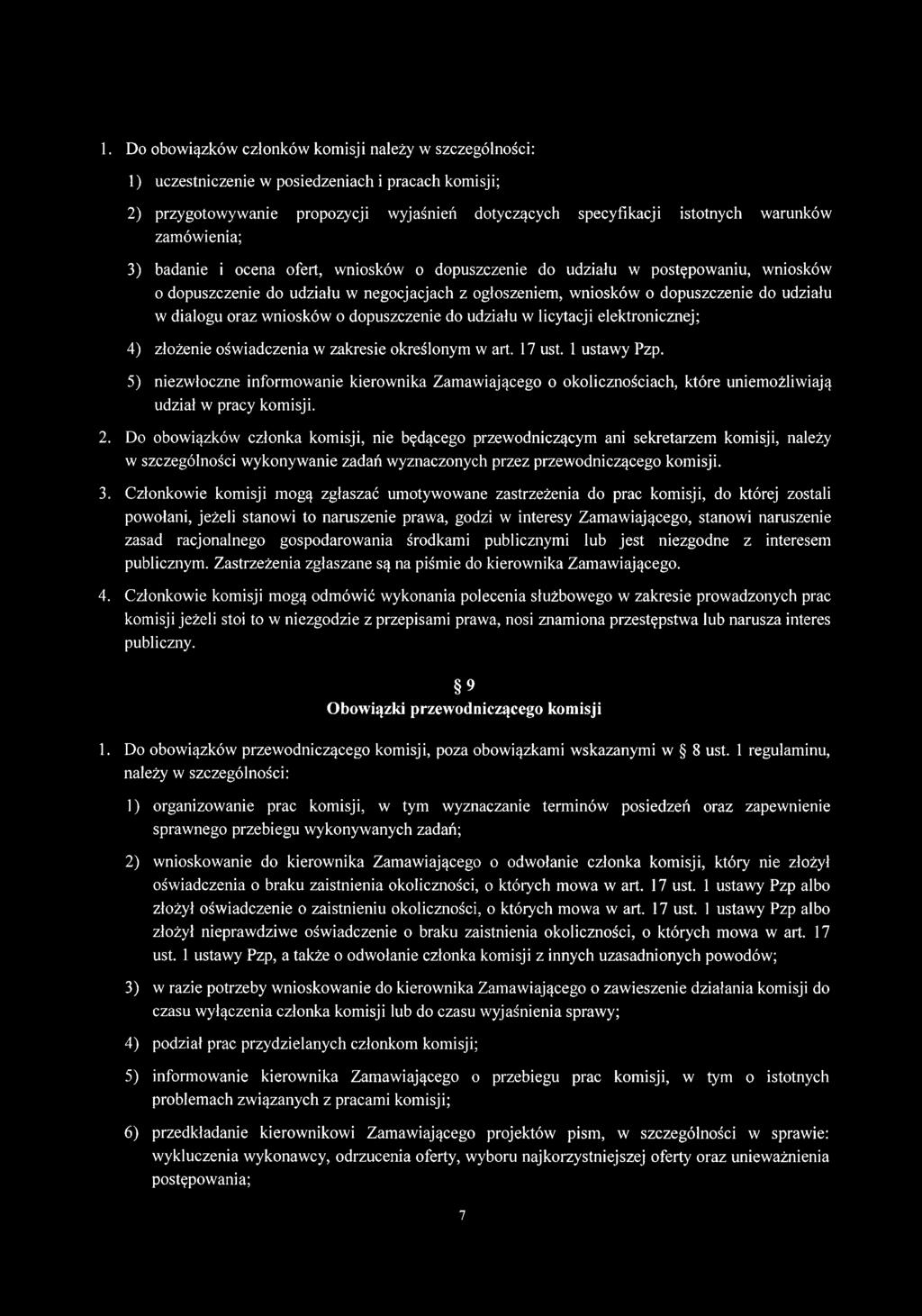 1. Do obowiązków członków komisji należy w szczególności: 1) uczestniczenie w posiedzeniach i pracach komisji; 2) przygotowywanie propozycji wyjaśnień dotyczących specyfikacji istotnych warunków