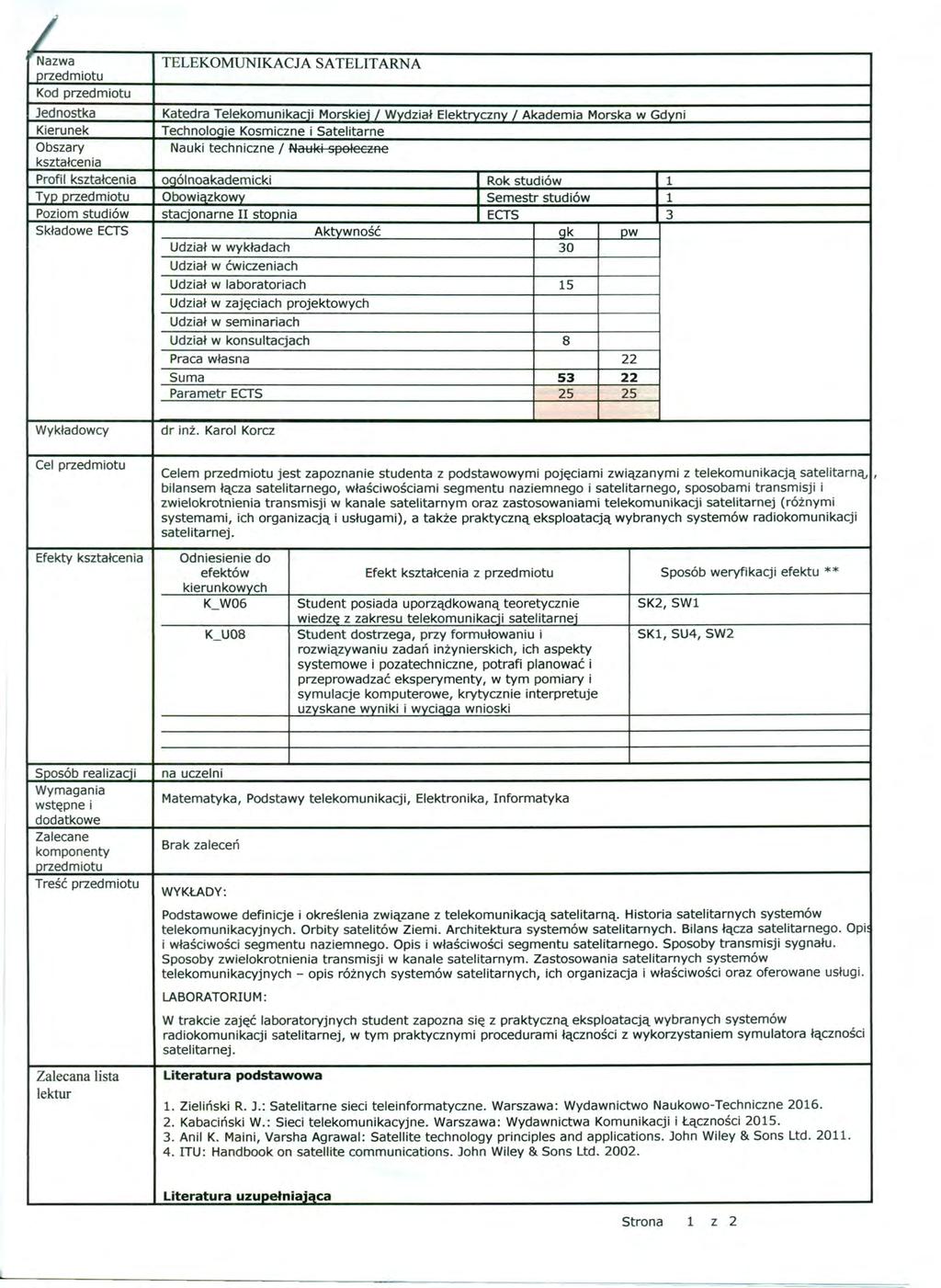 INazwa TELEKOMUNIKACJA SATELITARNA przedmiotu Kod przedmiotu Jednostka Katedra Telekomunikacii Morskiei I Wvdział Elektryczny / Akademia Morska w Gdyni Kierunek Technoloqle Kosmiczne i Satelitarne