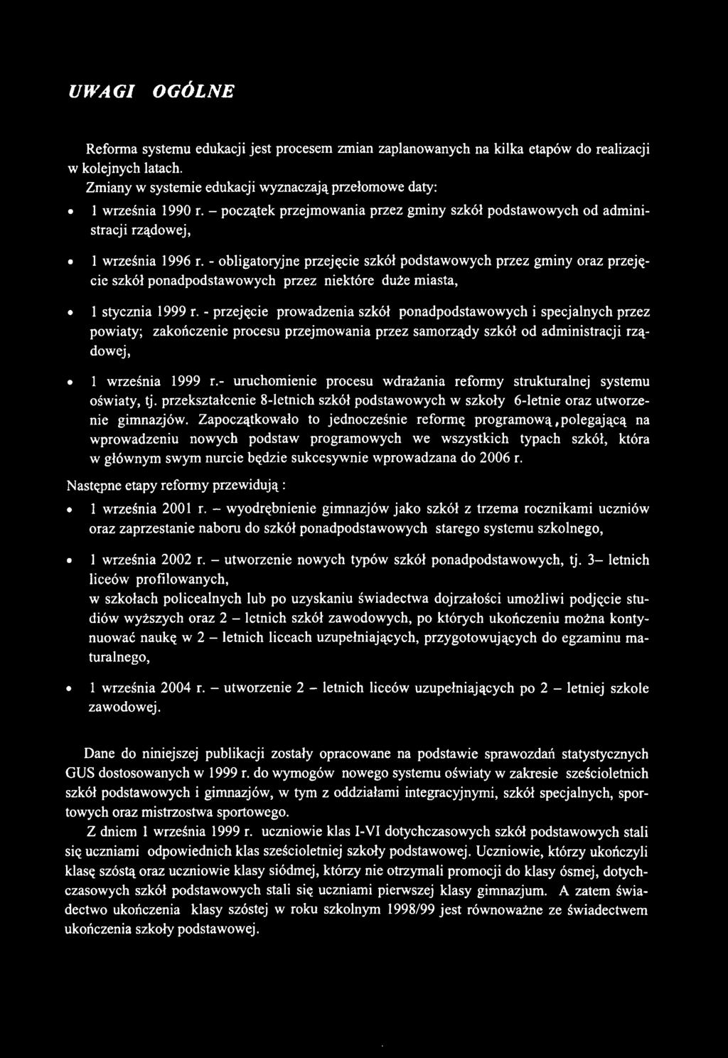 UWAGI OGÓLNE Reforma systemu edukacji jest procesem zmian zaplanowanych na kilka etapów do realizacji w kolejnych latach. Zmiany w systemie edukacji wyznaczają przełomowe daty: 1 września 1990 r.