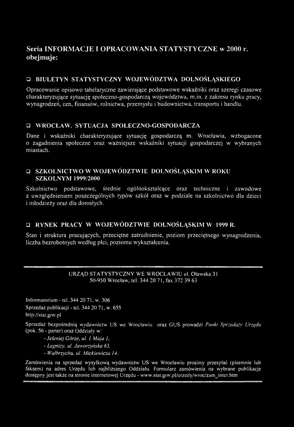 województwa, m.in. z zakresu rynku pracy, wynagrodzeń, cen, finansów, rolnictwa, przemysłu i budownictwa, transportu i handlu. WROCŁAW.