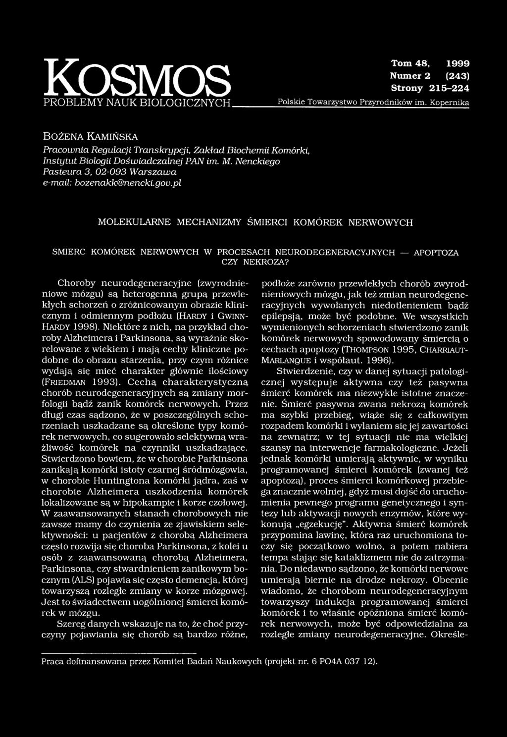 Nenckiego Pasteura 3, 02-093 Warszawa e-mail: bozenakk@nencki.gov.pl MOLEKULARNE MECHANIZMY ŚMIERCI KOMÓREK NERWOWYCH SMIERC KOMÓREK NERWOWYCH W PROCESACH NEURODEGENERACYJNYCH APOPTOZA CZY NEKROZA?