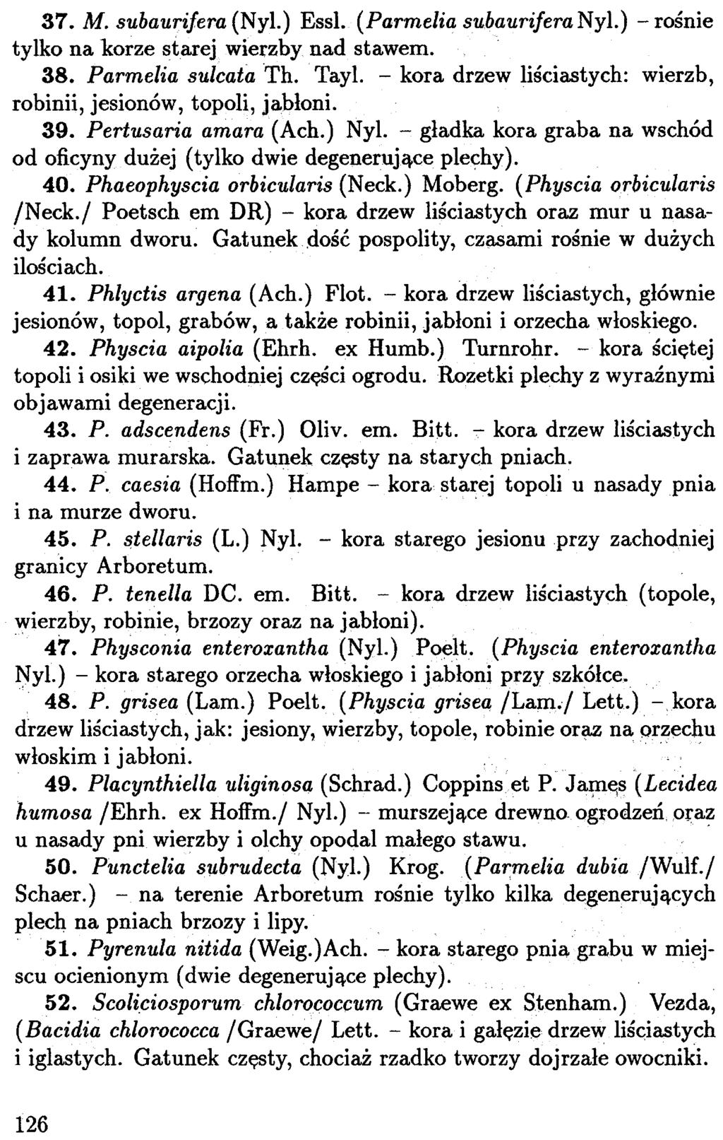 126 37. M. subaurijera (Nyl.) EssL (Parmelia subauriferanyl.) - roœnie tylko na korze starej wierzby nad stawem. 38. Parmelia sulcata Th. Tayl.