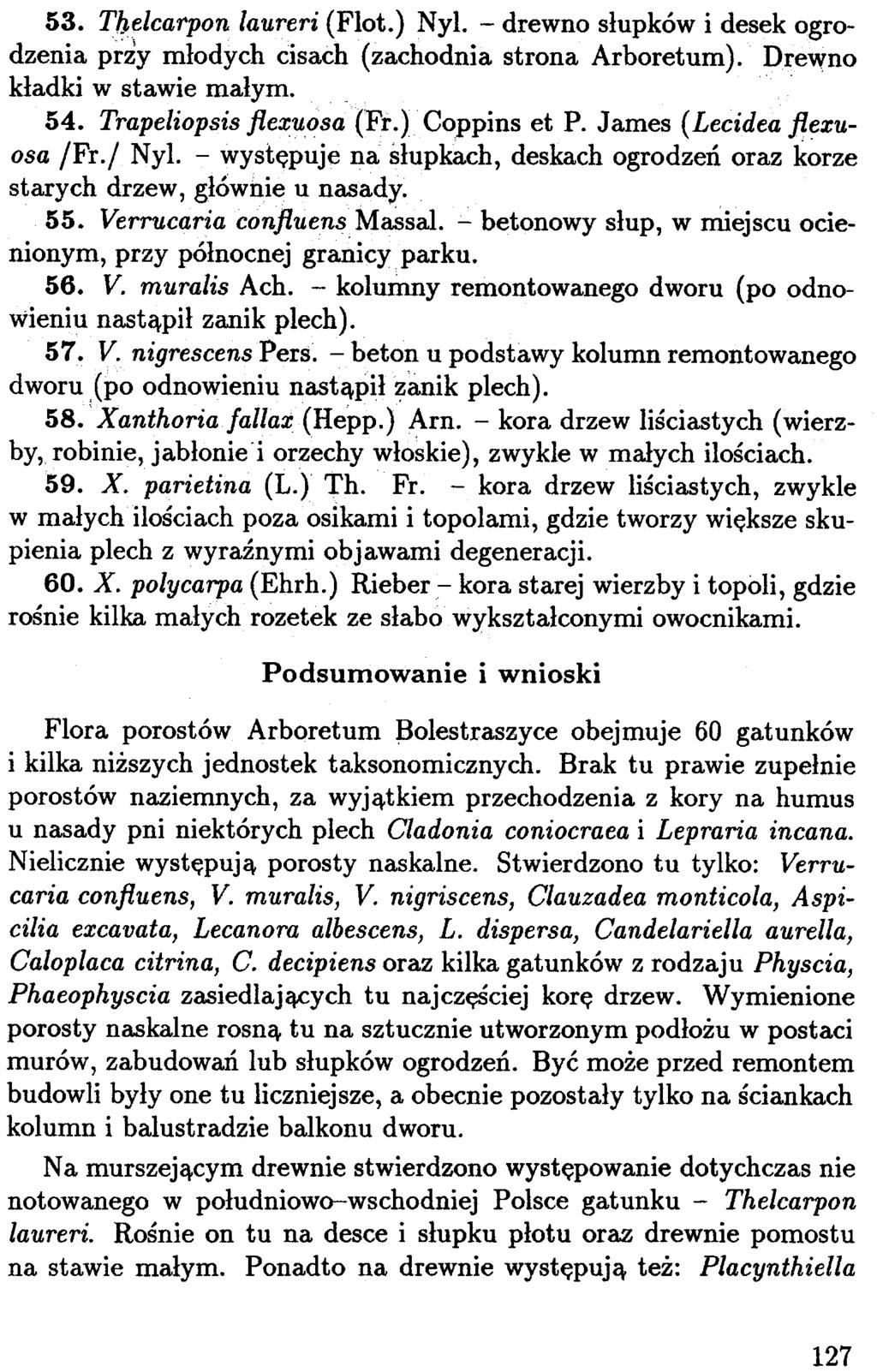 127 53. T~~lca1'pon laureri (Flot.) Nyl. - drewno s³upków i desek ogrodzenia przy m³odych cisach (zachodnia strona Arboretum). Pre'Vno k³adki w stawie ma³ym. 54. Trapeliopsis flexuosa (Fr.