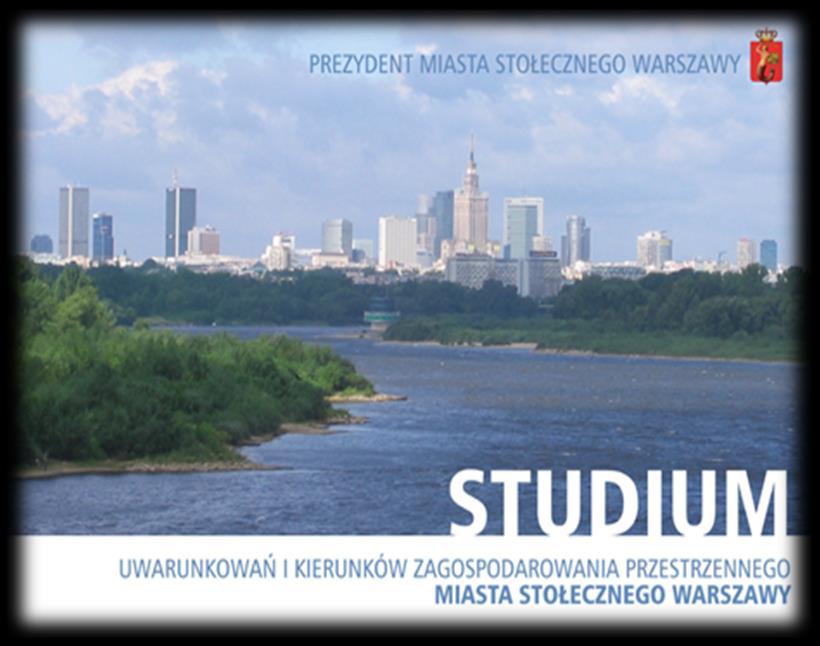 : Studium Uwarunkowań I Kierunków Zagospodarowania Przestrzennego Miasta Stołecznego Warszawy - dokument przyjęty przez Radę Miasta Stołecznego