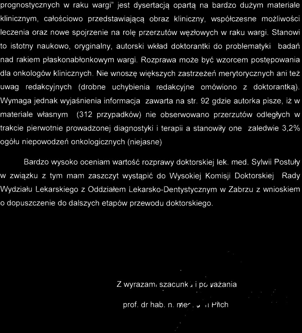 prognostycznych w raku wargi" jest dysertacją opartą na bardzo dużym materiale klinicznym, całościowo przedstawiającą obraz kliniczny, współczesne możliwości leczenia oraz nowe spojrzenie na rolę