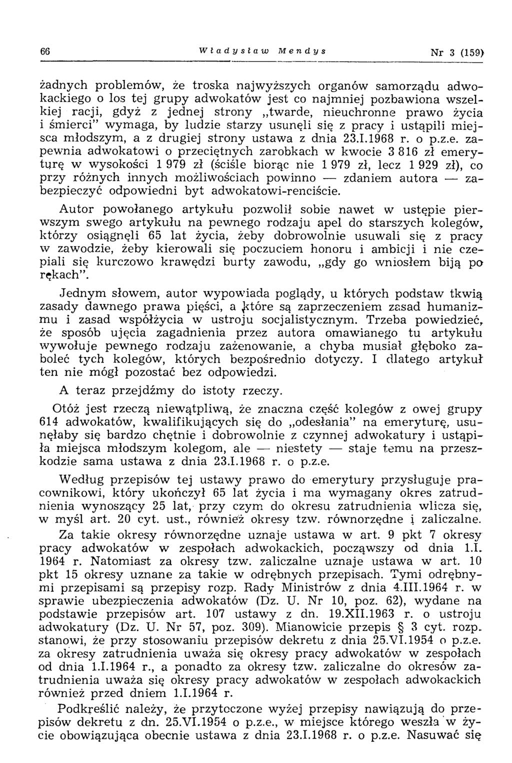 66 Władysław M e n d y s Nr 3 (159) żadnych problemów, że troska najwyższych organów samorządu adwokackiego o los tej grupy adwokatów jest co najmniej pozbawiona wszelkiej racji, gdyż z jednej strony