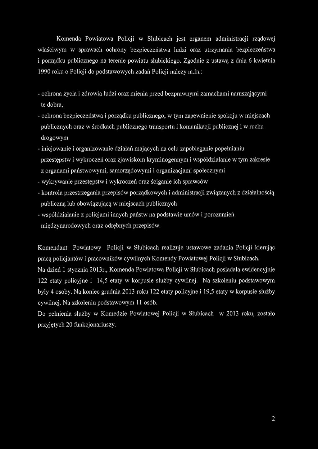 : - ochrona życia i zdrowia ludzi oraz mienia przed bezprawnymi zamachami naruszającymi te dobra, - ochrona bezpieczeństwa i porządku publicznego, w tym zapewnienie spokoju w miejscach publicznych