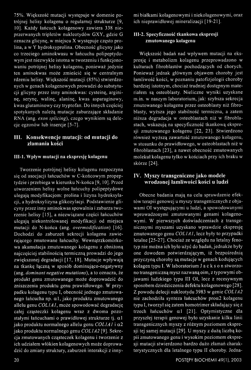 Obecność glicyny jako co trzeciego aminokwasu w łańcuchu polipeptydo- wym jest niezwykle istotna w tworzeniu i funkcjonowaniu potrójnej helisy kolagenu, ponieważ jedynie ten aminokwas może zmieścić