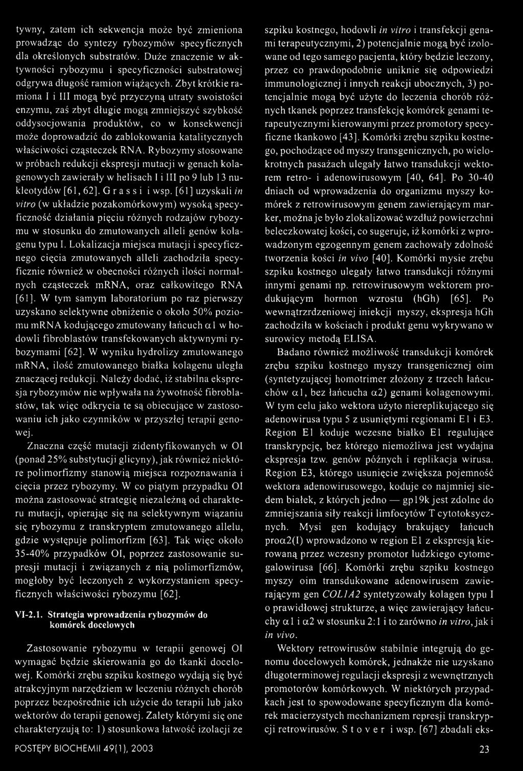Zbyt krótkie ramiona I i III mogą być przyczyną utraty swoistości enzymu, zaś zbyt długie mogą zmniejszyć szybkość oddysocjowania produktów, co w konsekwencji może doprowadzić do zablokowania
