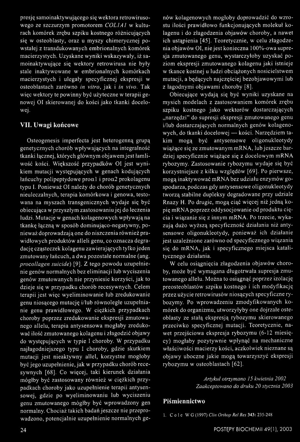 Uzyskane wyniki wskazywały, iż sa- moinaktywujące się wektory retrowirusa nie były stale inaktywowane w embrionalnych komórkach macierzystych i ulegały specyficznej ekspresji w osteoblastach zarówno