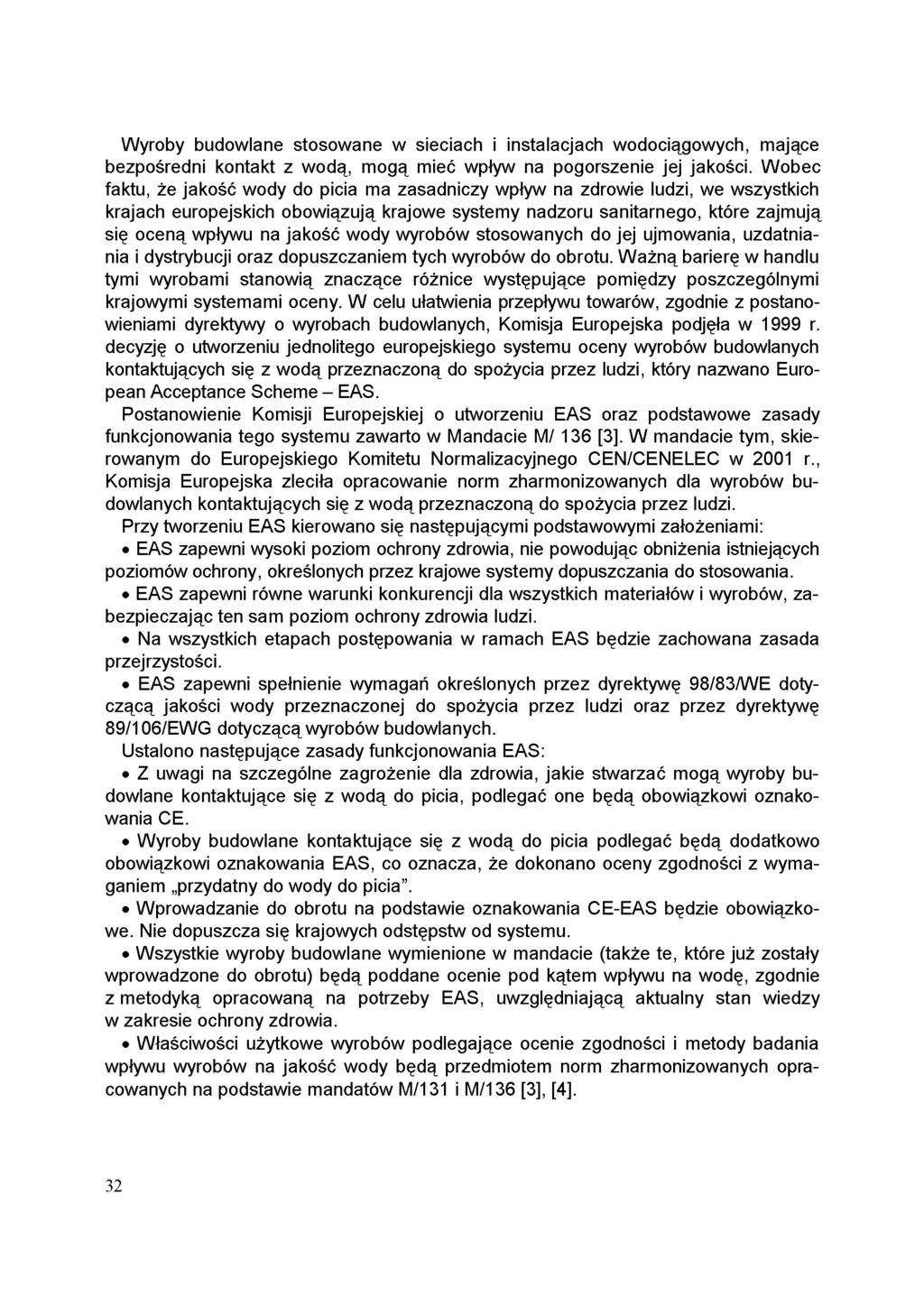 Wyroby budowlane stosowane w sieciach i instalacjach wodociągowych, mające bezpośredni kontakt z wodą, mogą mieć wpływ na pogorszenie jej jakości.