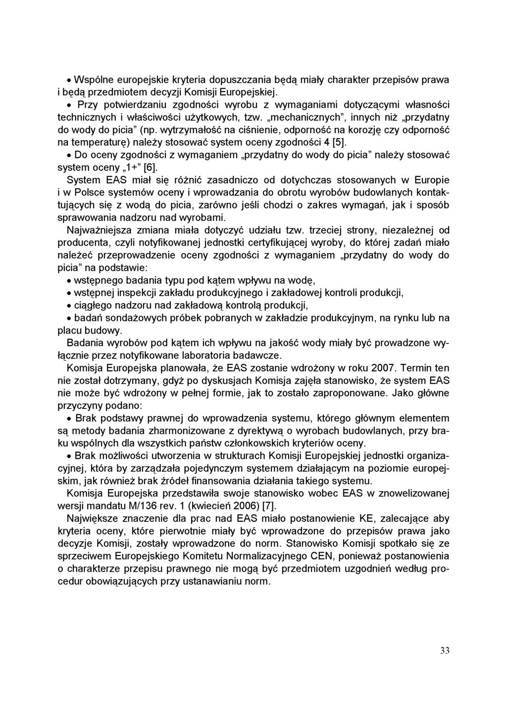Wspólne europejskie kryteria dopuszczania będą miały charakter przepisów prawa i będą przedmiotem decyzji Komisji Europejskiej.