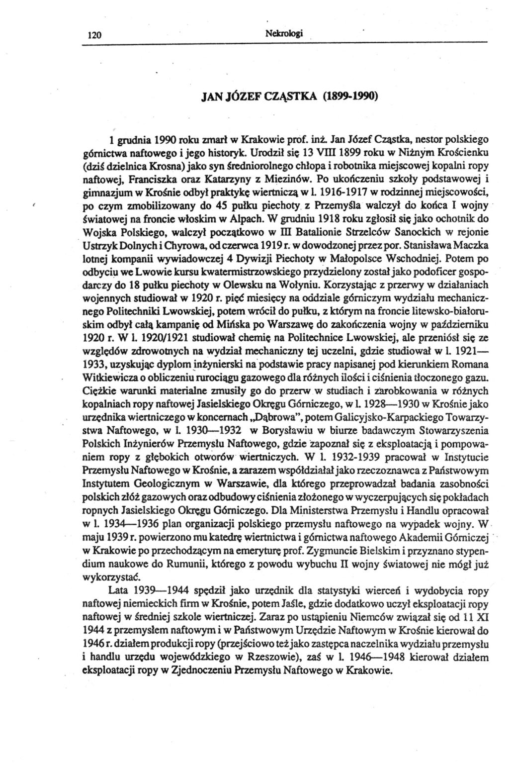 120 Nekrologi JAN JÓZEF CZĄSTKA (1899-1990) 1 grudnia 1990 roku zmarł w Krakowie prof. inż. Jan Józef Cząstka, nestor polskiego górnictwa naftowego i jego historyk.