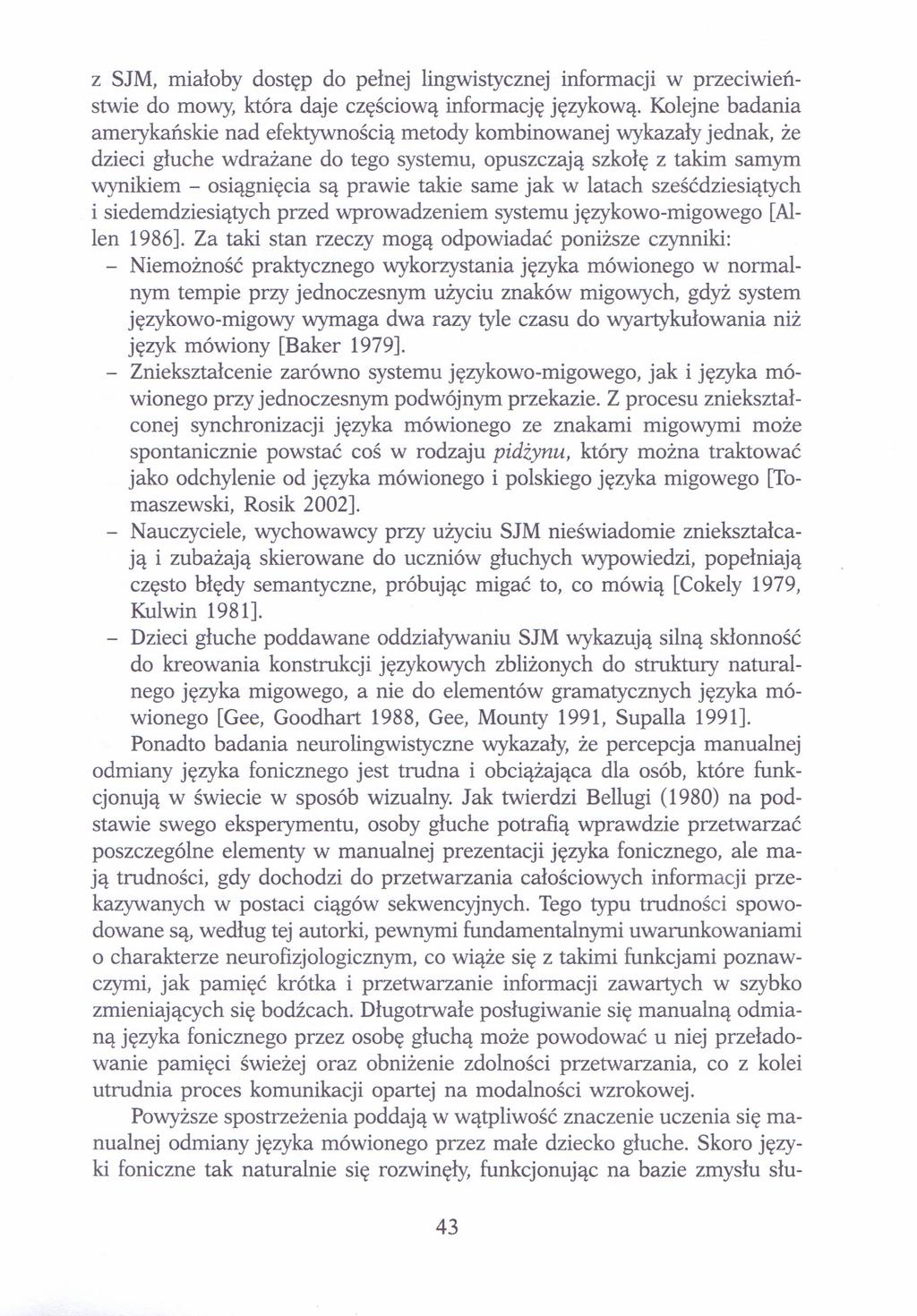 Z SJM, miałoby dostęp do pełnej lingwistycznej informacji w przeciwieństwie do mowy, która daje częściową informację językową.