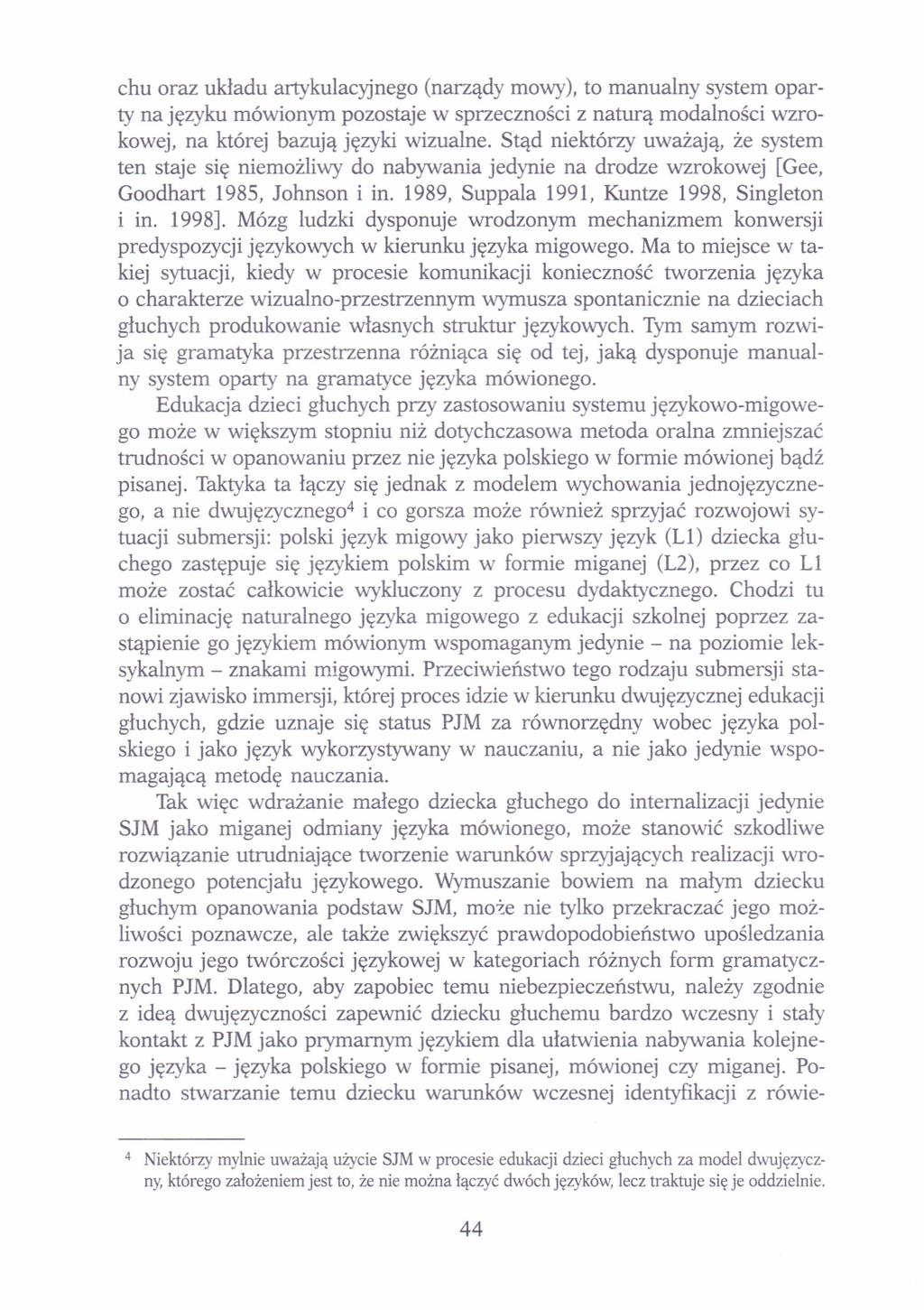 chu oraz układu artykulacyjnego (narządy mowy), to manualny system oparty na języku mówionym pozostaje w sprzeczności z naturą modalności wzrokowej, na której bazują języki wizualne.