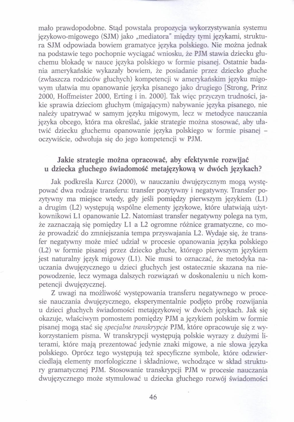 mało prawdopodobne. Stąd powstała propozycja wykorzystywania systemu językowo-migowego (SJM) jako.mediatora" między tymi językami, struktura SJM odpowiada bowiem gramatyce języka polskiego.