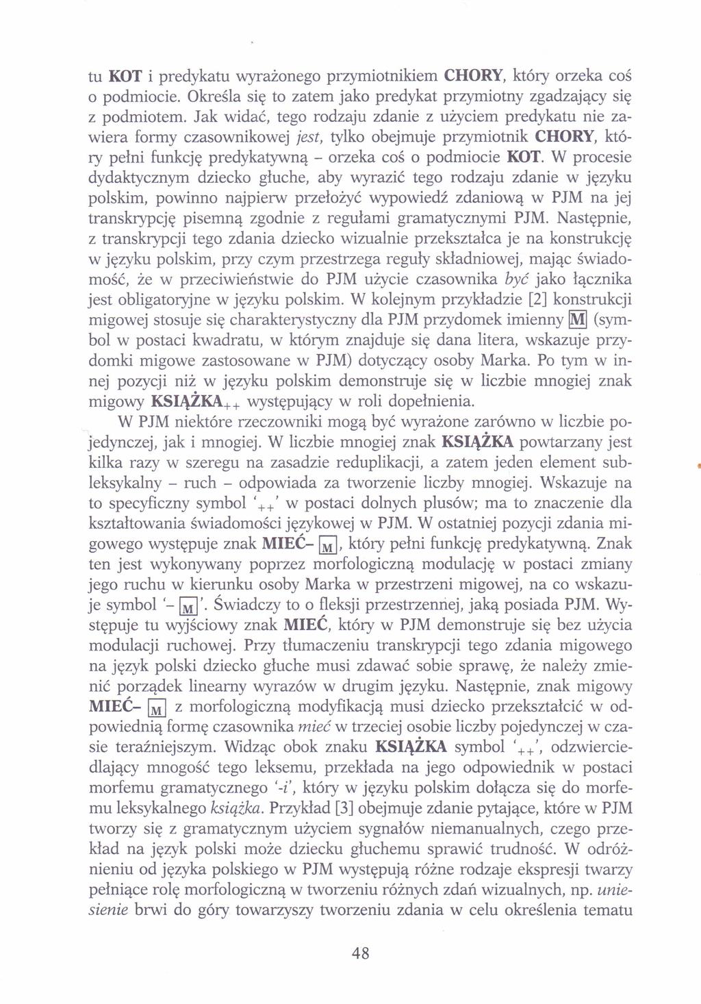tu KOT i predykatu wyrażonego przymiotnikiem CHORY, który orzeka coś o podmiocie. Określa się to zatem jako predykat przymiotny zgadzający się z podmiotem.