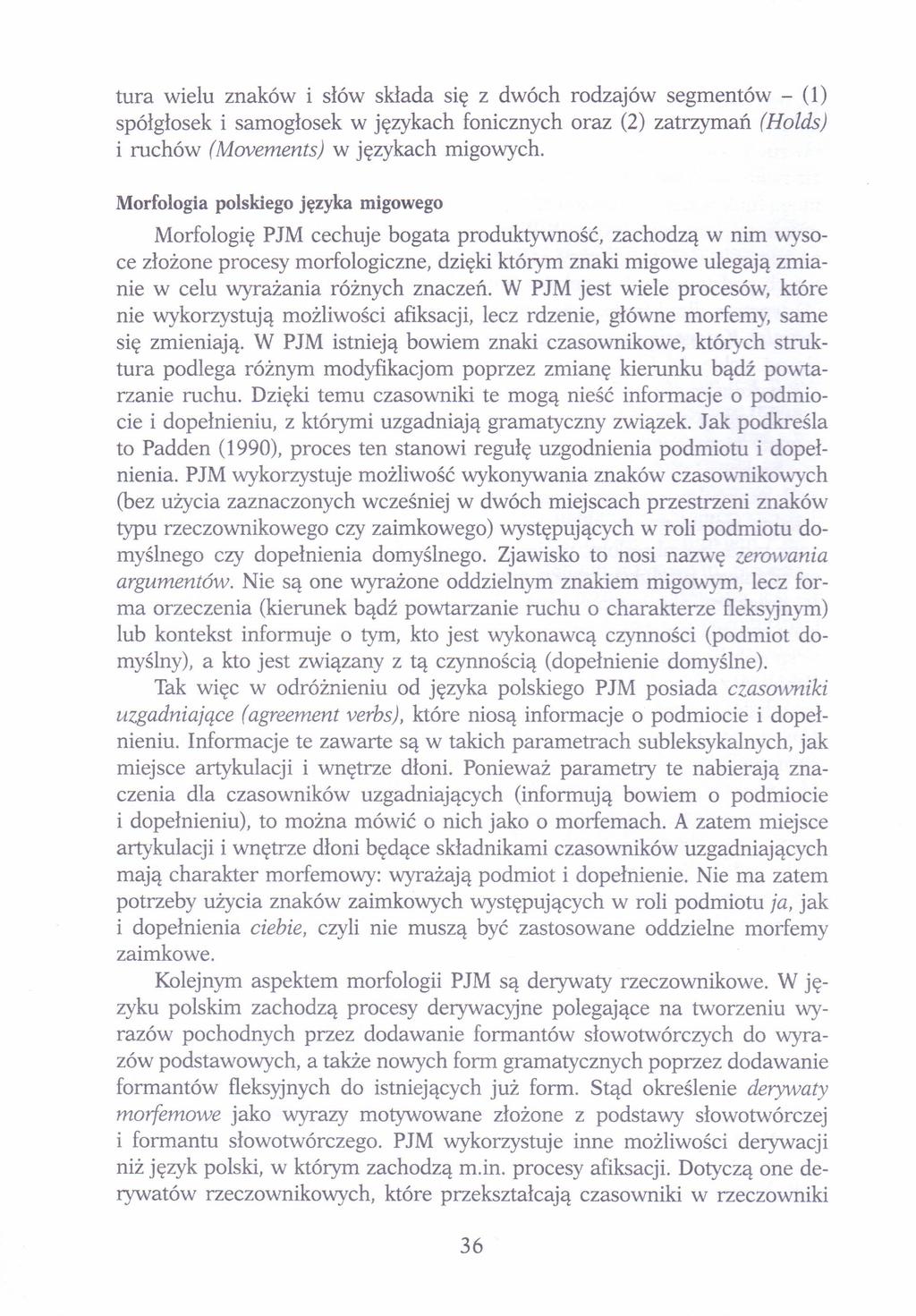 tura wielu znaków i słów składa się z dwóch rodzajów segmentów - (1) spółgłosek i samogłosek w językach fonicznych oraz (2) zatrzymań (Holds) i ruchów (Movements) w językach migowych.