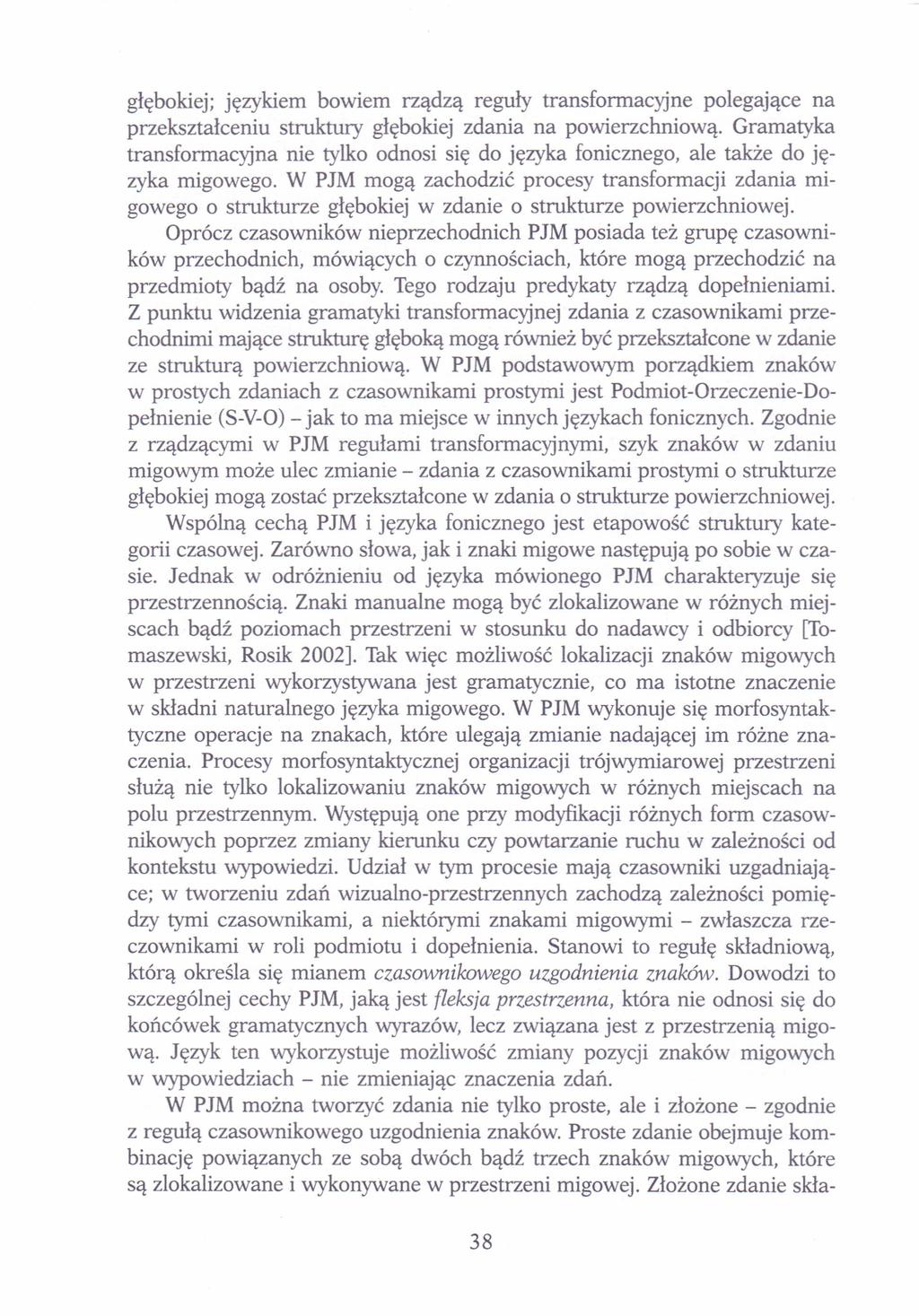 głębokiej; językiem bowiem rządzą reguły transformacyjne polegające na przekształceniu struktury głębokiej zdania na powierzchniową.