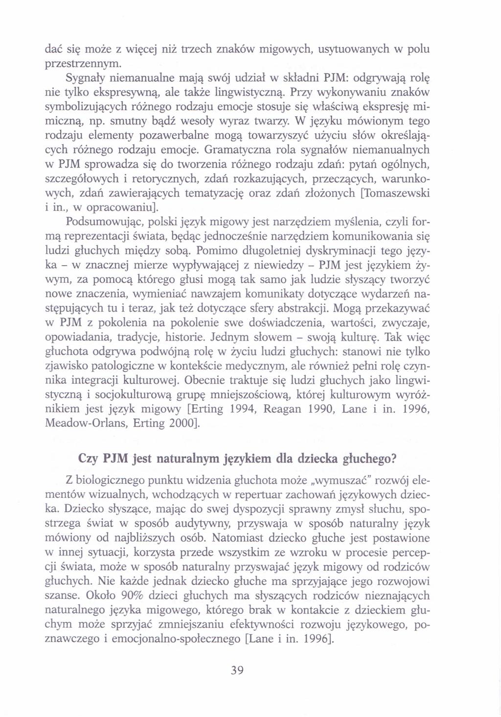dać się może z więcej niż trzech znaków migowych, usytuowanych w polu przestrzennym. Sygnały niemanualne mają swój udział w składni PJM: odgrywają rolę nie tylko ekspresywną, ale także lingwistyczną.