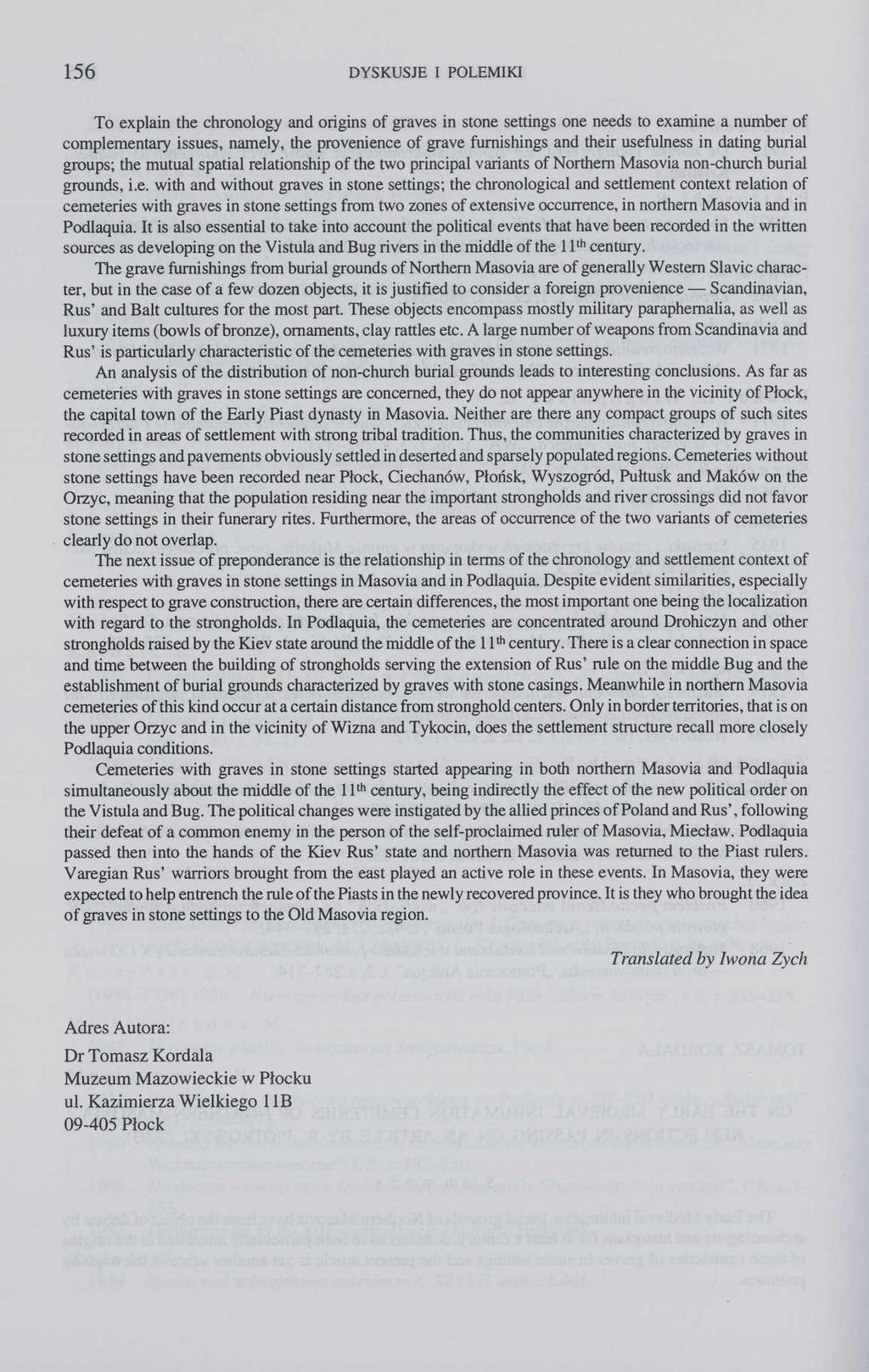 156 DYSKUSJE I POLEMIKI To explain the chronology and origins of graves in stone settings one needs to examine a number of complementary issues, namely, the provenience of grave furnishings and their