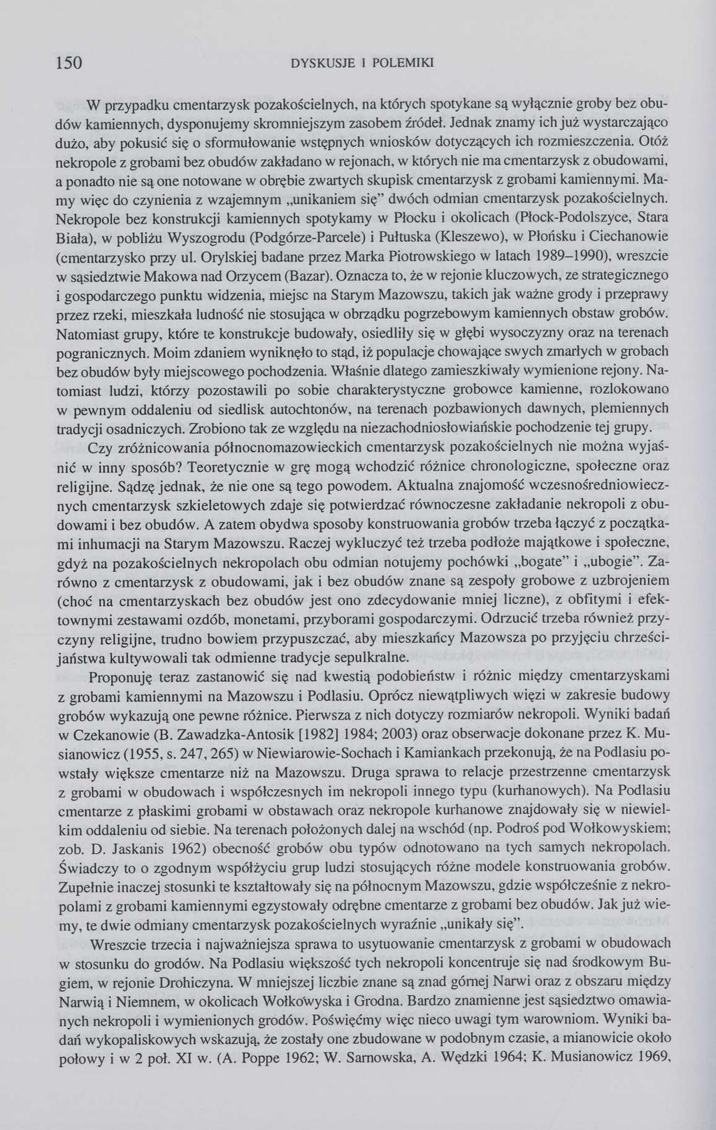 150 DYSKUSJE I POLEMIKI W przypadku cmentarzysk pozakościelnych, na których spotykane są wyłącznie groby bez obudów kamiennych, dysponujemy skromniejszym zasobem źródeł.