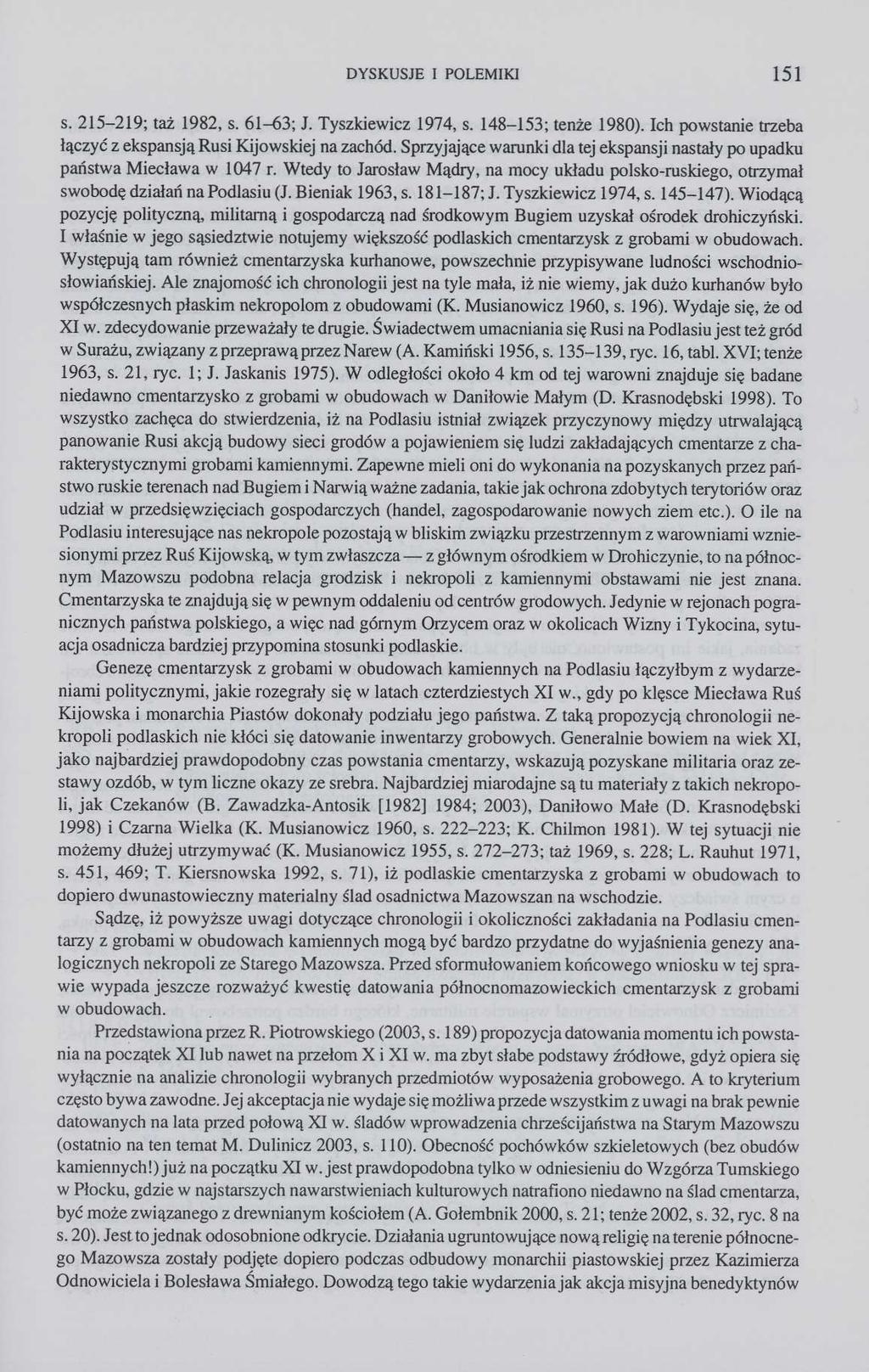 DYSKUSJE I POLEMIKI 151 s. 215-219; taż 1982, s. 61-63; J. Tyszkiewicz 1974, s. 148-153; tenże 1980). Ich powstanie trzeba łączyć z ekspansją Rusi Kijowskiej na zachód.