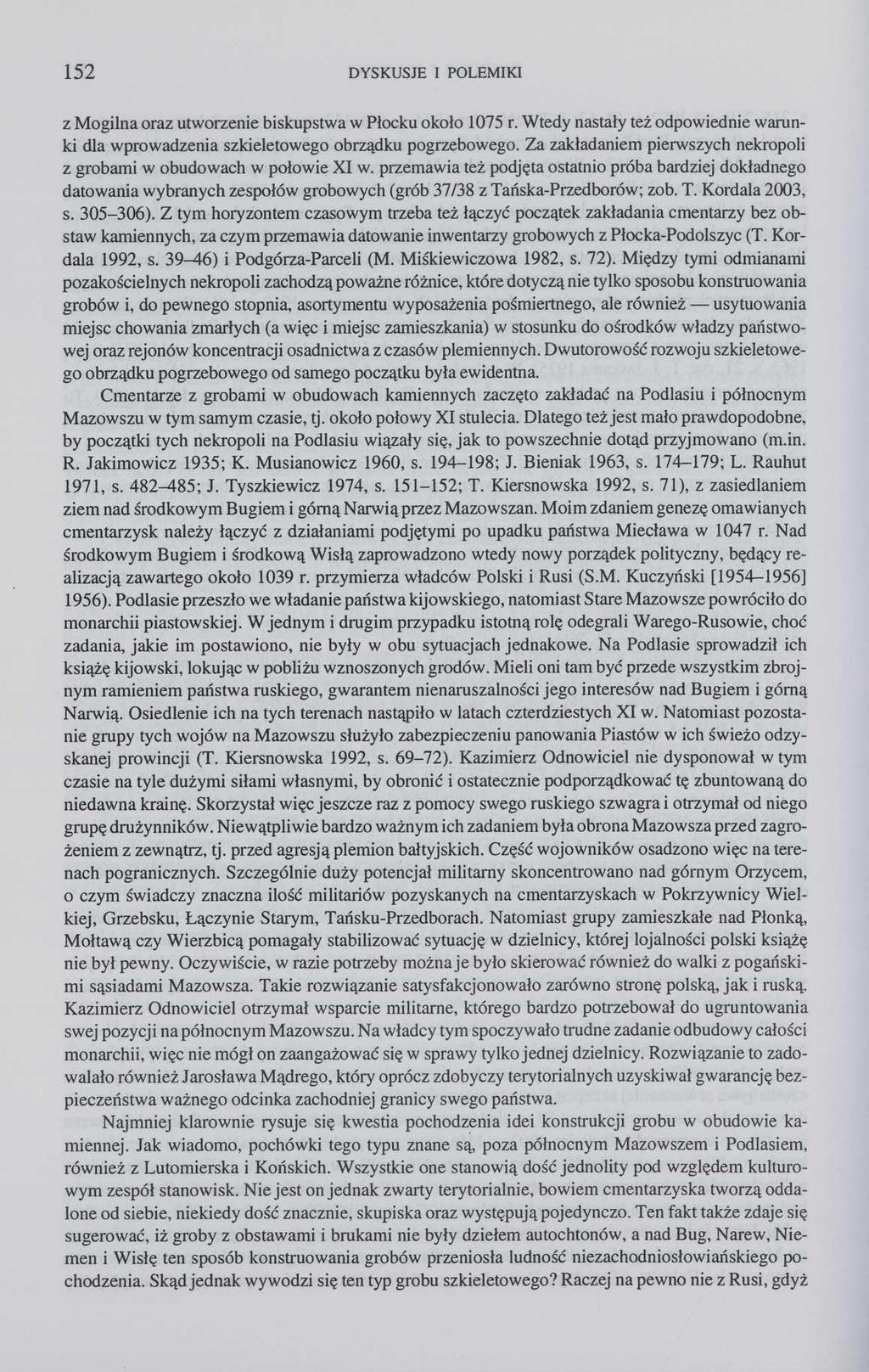 152 DYSKUSJE I POLEMIKI z Mogilna oraz utworzenie biskupstwa w Płocku około 1075 r. Wtedy nastały też odpowiednie warunki dla wprowadzenia szkieletowego obrządku pogrzebowego.