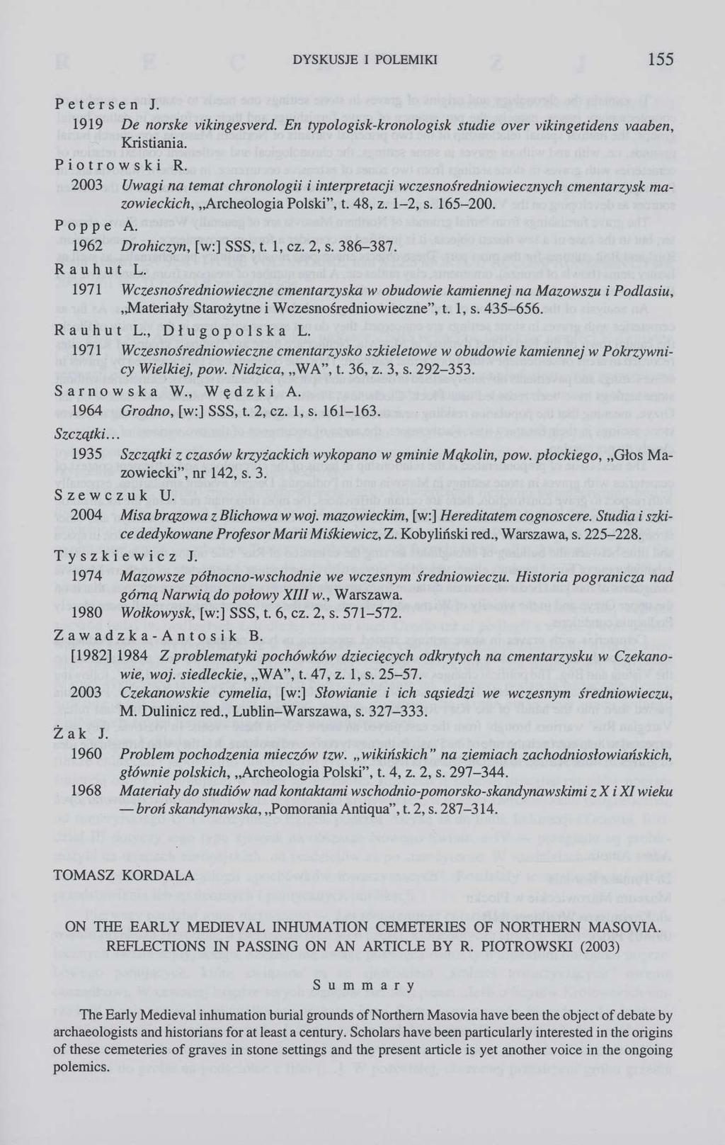 DYSKUSJE I POLEMIKI 155 Petersen J. 1919 De norske vikingesverd. En typologisk-kronologisk studie over vikingetidens vaaben, Kristiania. Piotrowski R.