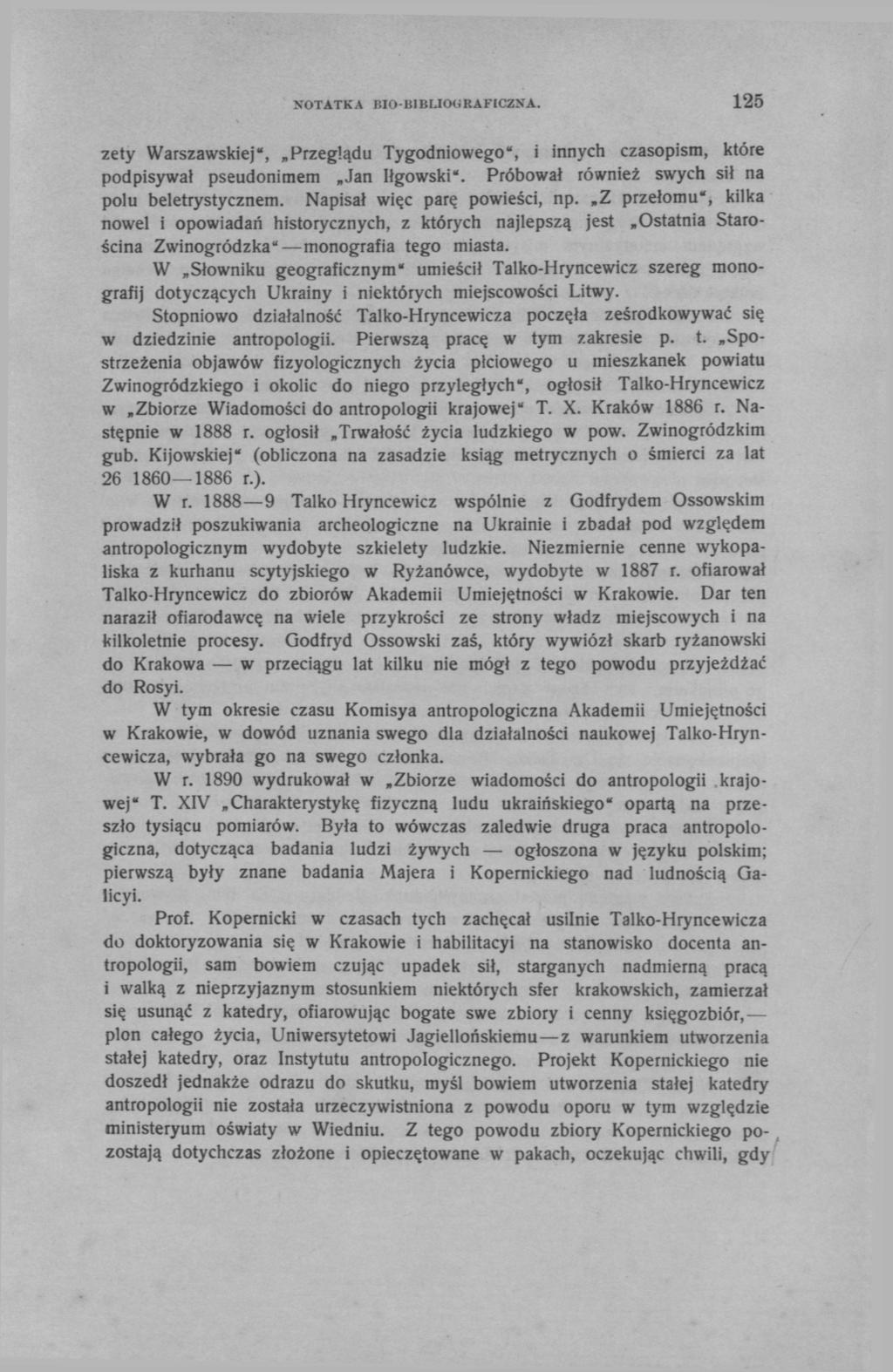 NOTATKA BIO-BIBUOGRAFICZNA. 125 zety Warszawskiej', Przeglądu Tygodniowego", i innych czasopism, które podpisywał pseudonimem Jan Iłgowski". Próbował również swych sił na polu beletrystycznem.