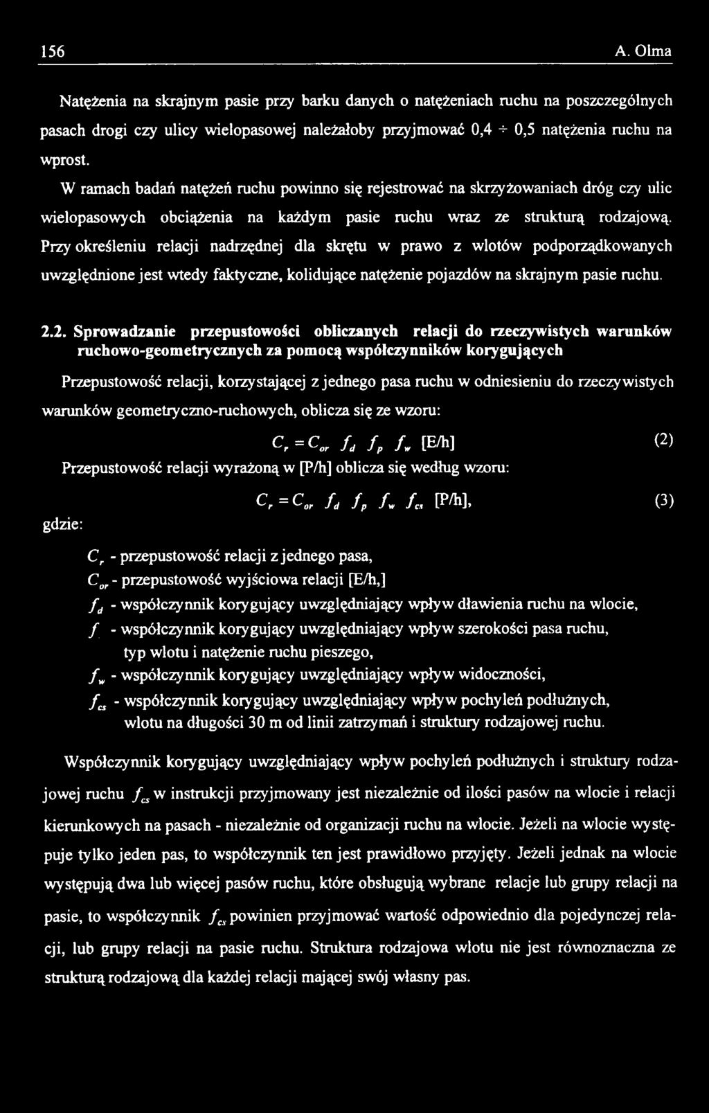 odniesieniu do rzeczywistych warunków geometryczno-ruchowych, oblicza się ze wzoru: C,=C or f d f p f w [E/h] (2) Przepustowość relacji wyrażoną w [P/h] oblicza się według wzoru: gdzie: C,=C ar f d f