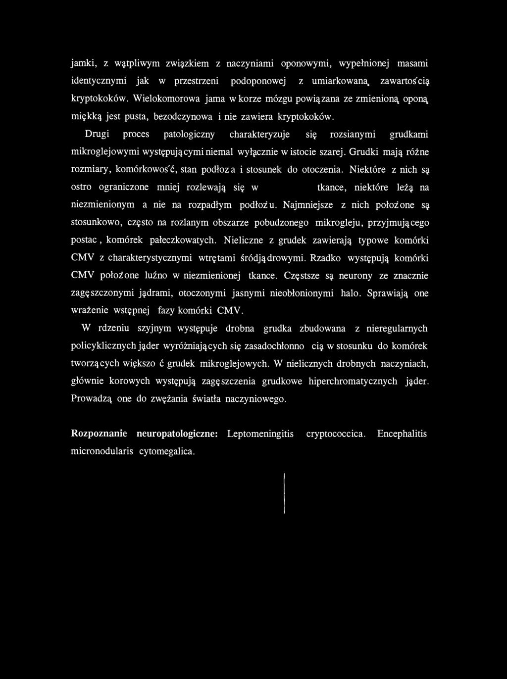 jamki, z wątpliwym związkiem z naczyniami oponowymi, wypełnionej masami identycznymi jak w przestrzeni podoponowej z umiarkowana«zawartością kryptokoków.