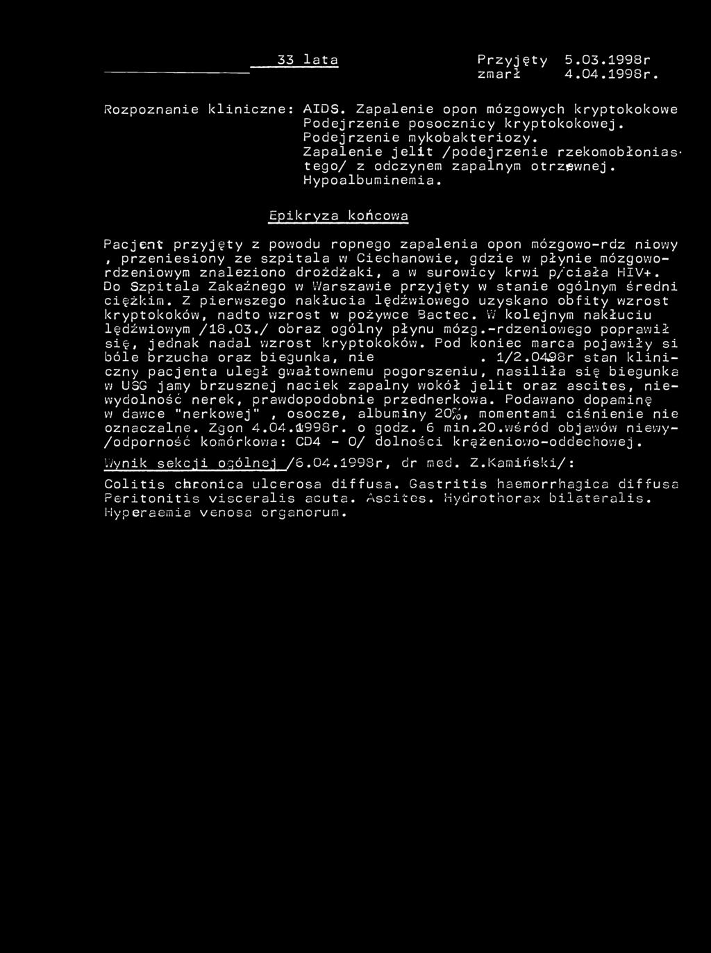 33 lata Przyjęty 5.03.1998r zmarł 4.04.199Sr. Rozpoznanie kliniczne: AIDS. Zapalenie opon mózgowych kryptokokowe Podejrzenie posocznicy kryptokokowej. Podejrzenie mykobakteriozy.