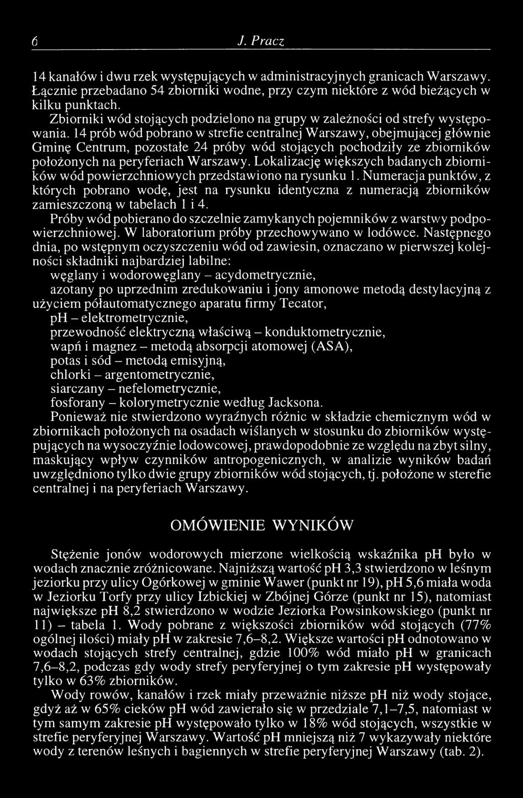 14 prób wód pobrano w strefie centralnej W arszawy, obejmującej głównie Gminę Centrum, pozostałe 24 próby wód stojących pochodziły ze zbiorników położonych na peryferiach W arszawy.