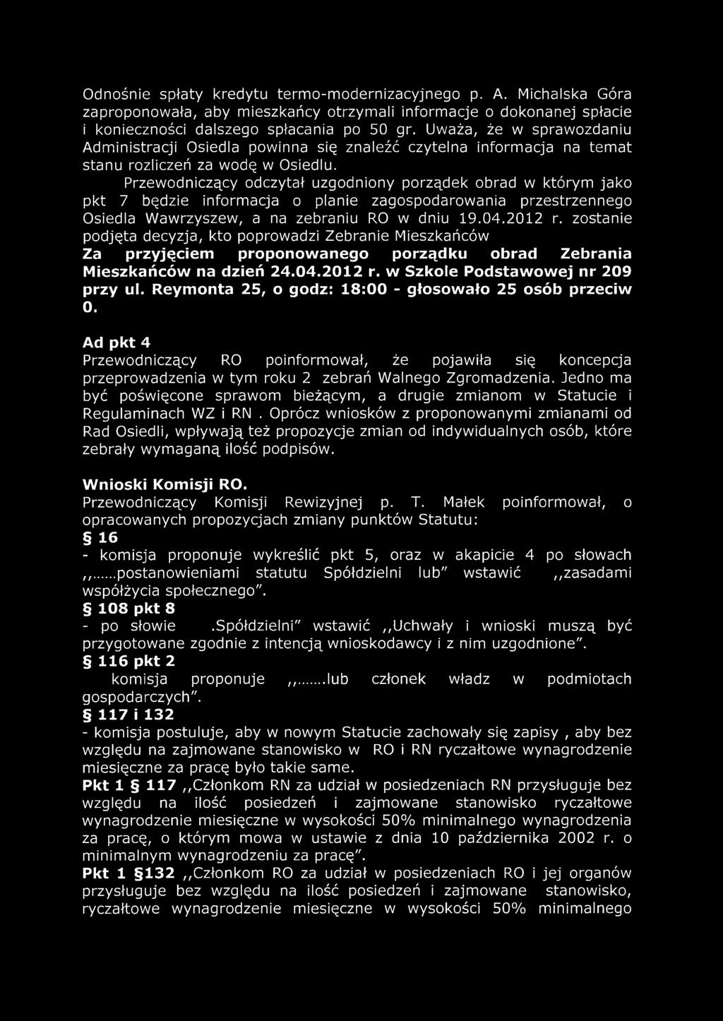 Przewodniczący odczytał uzgodniony porządek obrad w którym jako pkt 7 będzie informacja o planie zagospodarowania przestrzennego Osiedla Wawrzyszew, a na zebraniu RO w dniu 19.04.2012 r.