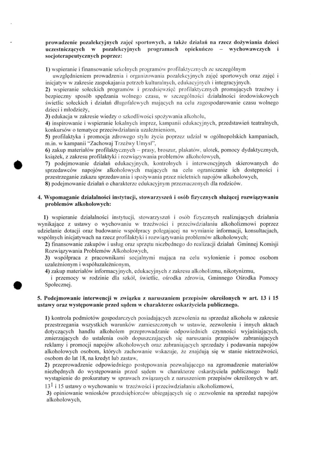 prowadzenie pozalekcyjnych zajęć sportowych, a także działań na rzecz dożywiania dzieci uczestniczących w pozalekcyjnych programach opiekuńczo - wychowawczych i socjoterapeutycznych poprzez: 1)