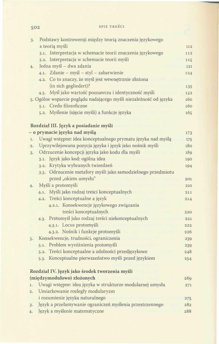 502 SPIS TRESCI 3. Podstawy kontrowersji mişdzy teoria znaczenia jşzykowego a teoria mysli 112 3.1. Interpretacja w schemacie teorii znaczenia jezykowego 112 3.2. Interpretacja w schemacie teorii mysli 115 4.