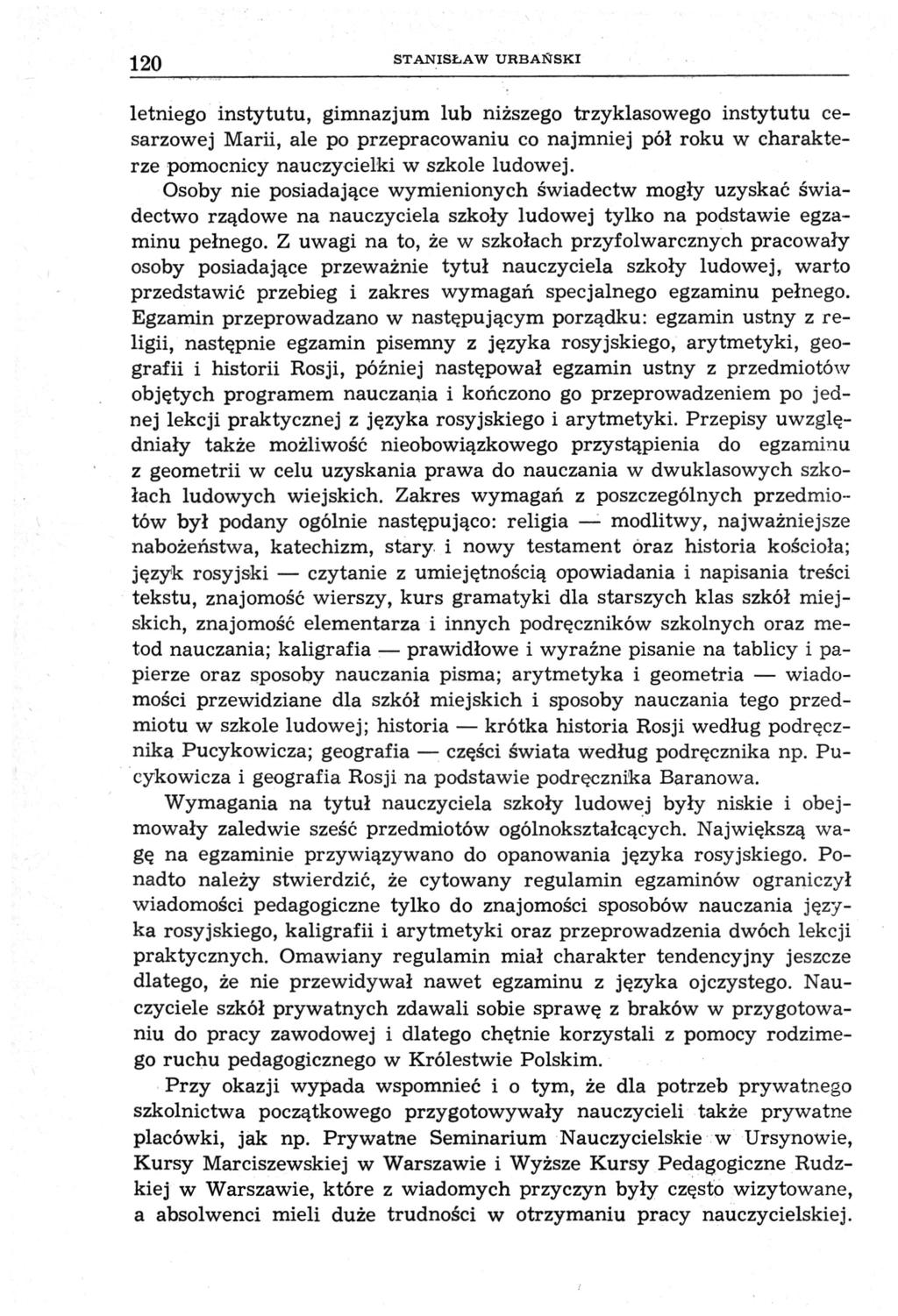 120 STANISŁAW URBAŃSKI letniego instytutu, gimnazjum lub niższego trzyklasowego instytutu cesarzowej Marii, ale po przepracowaniu co najmniej pół roku w charakterze pomocnicy nauczycielki w szkole