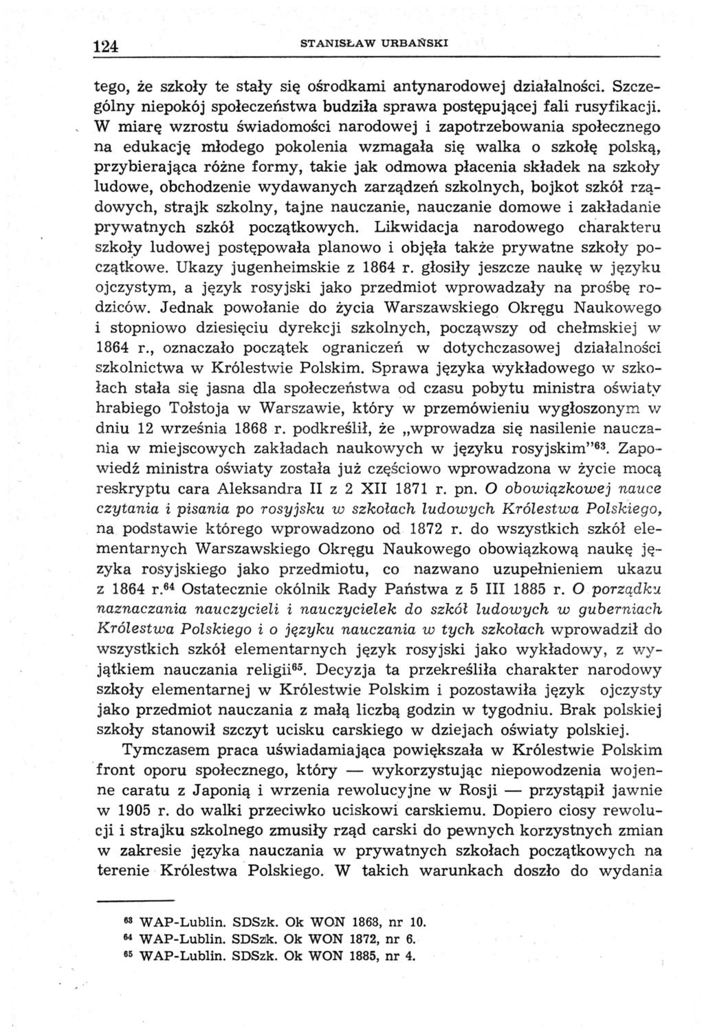 124 STANISŁAW URBAŃSKI tego, że szkoły te stały się ośrodkami antynarodowej działalności. Szczególny niepokój społeczeństwa budziła sprawa postępującej fali rusyfikacji.