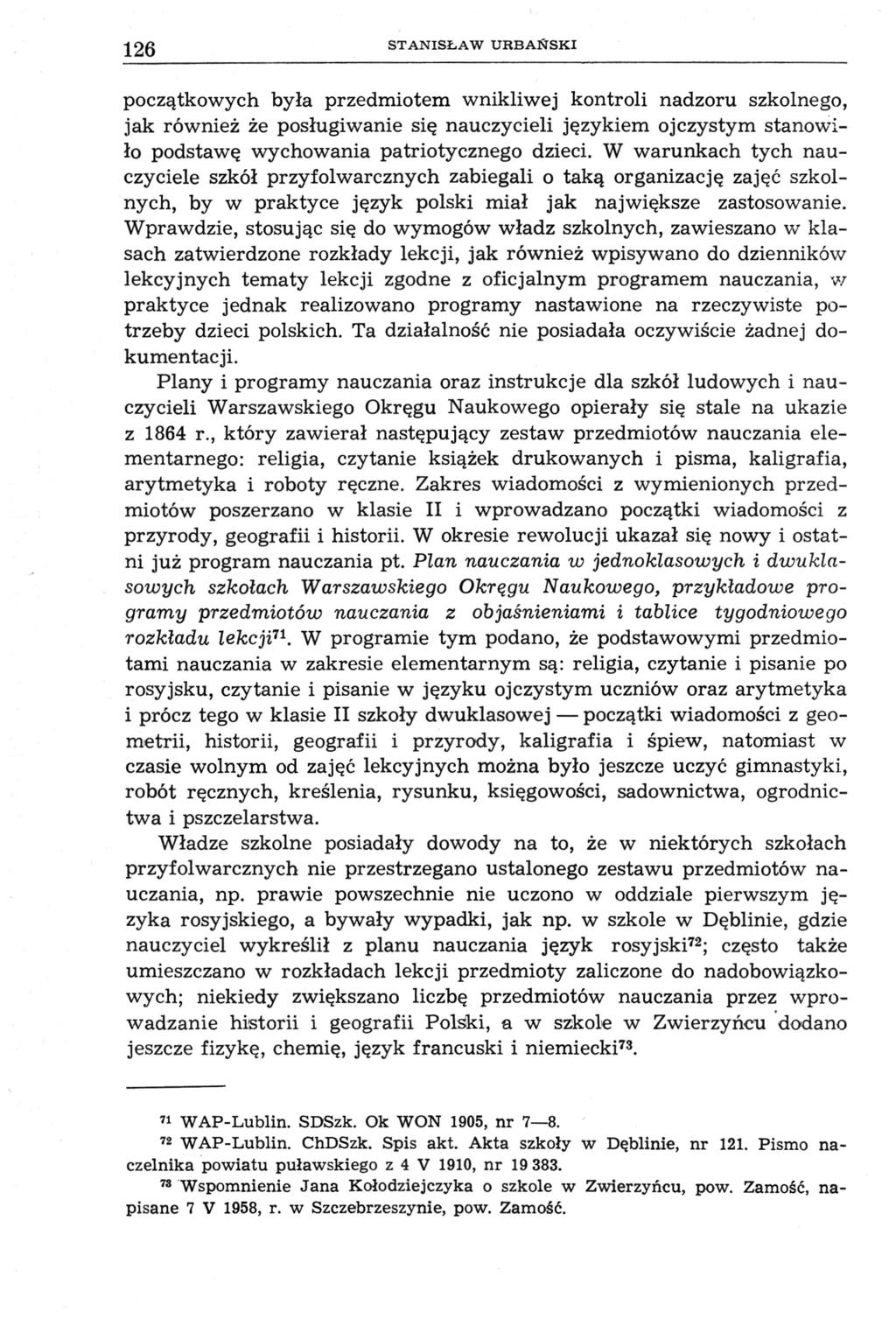 126 STANISŁAW URBAŃSKI początkowych była przedmiotem wnikliwej kontroli nadzoru szkolnego, jak również że posługiwanie się nauczycieli językiem ojczystym stanowiło podstawę wychowania patriotycznego
