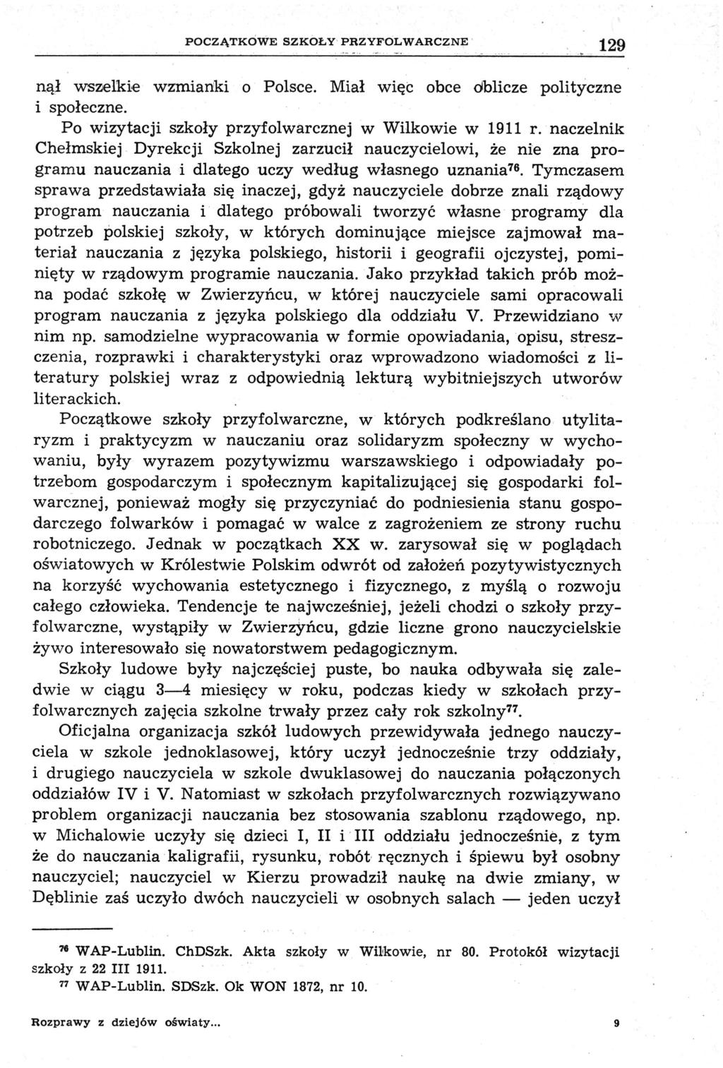 POCZĄTKOWE SZKOŁY PRZYFOLWARCZNE 129 nął wszelkie wzmianki o Polsce. Miał więc obce oblicze polityczne i społeczne. Po wizytacji szkoły przyfolwârcznej w Wilkowie w 1911 r.