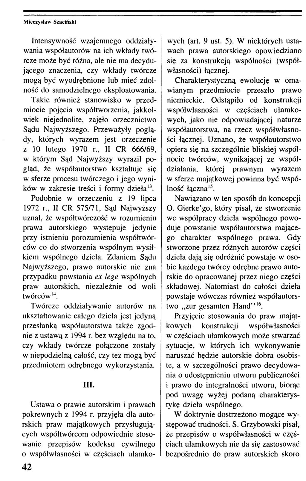 Intensywność wzajemnego oddziaływania współautorów na ich wkłady twórcze może być różna, ale nie ma decydującego znaczenia, czy wkłady twórcze mogą być wyodrębnione lub mieć zdolność do samodzielnego