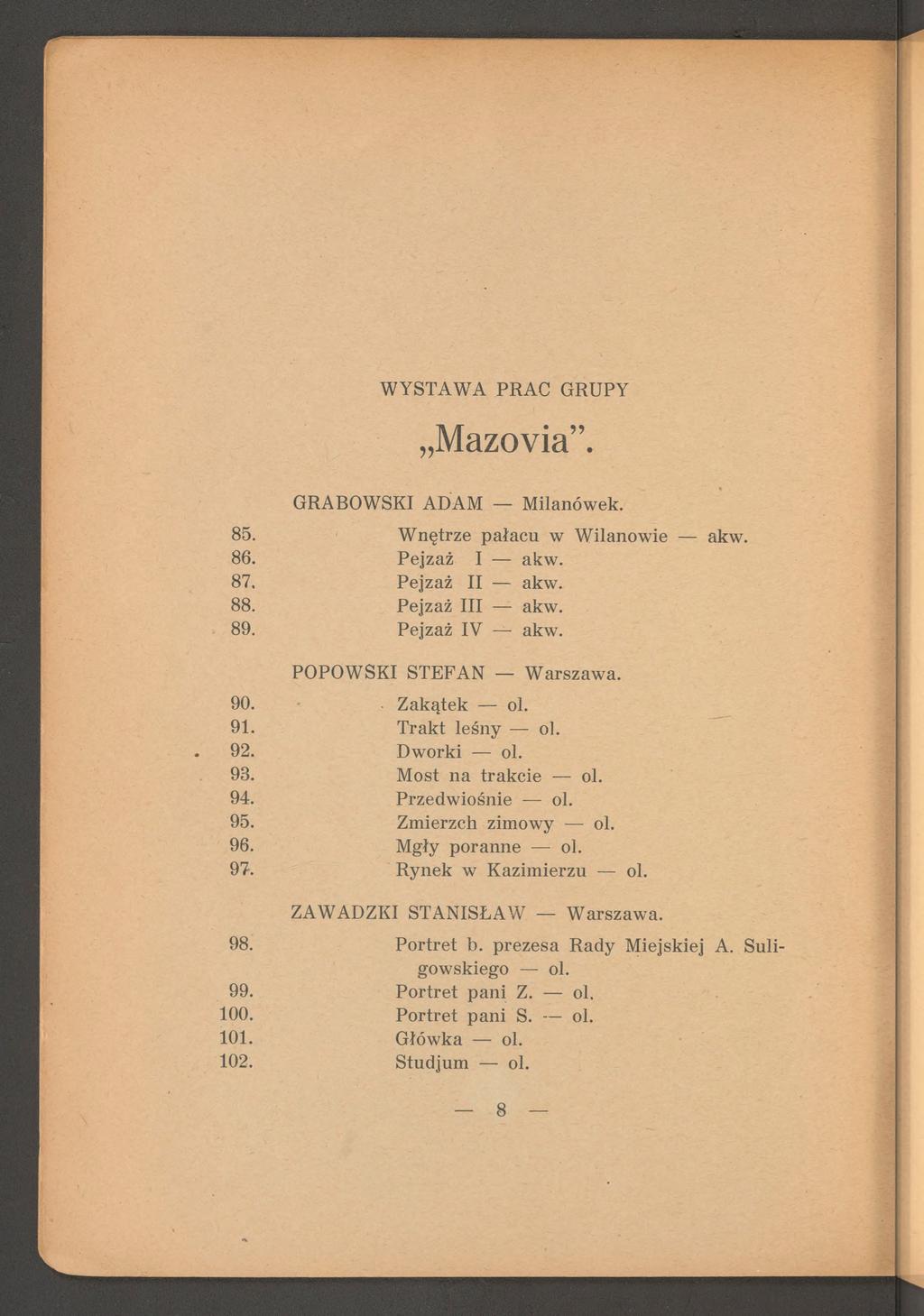 Mazovia. GRABOWSKI ADAM M ilanówek. 85. W nętrze pałacu w W ilanow ie akw. 8 6. Pejzaż I akw. 87. Pejzaż II akw. 8 8. Pejzaż III akw. 89. Pejzaż IV akw. POPOW SKI STEFAN W arszaw a. 90. Z akątek ol.
